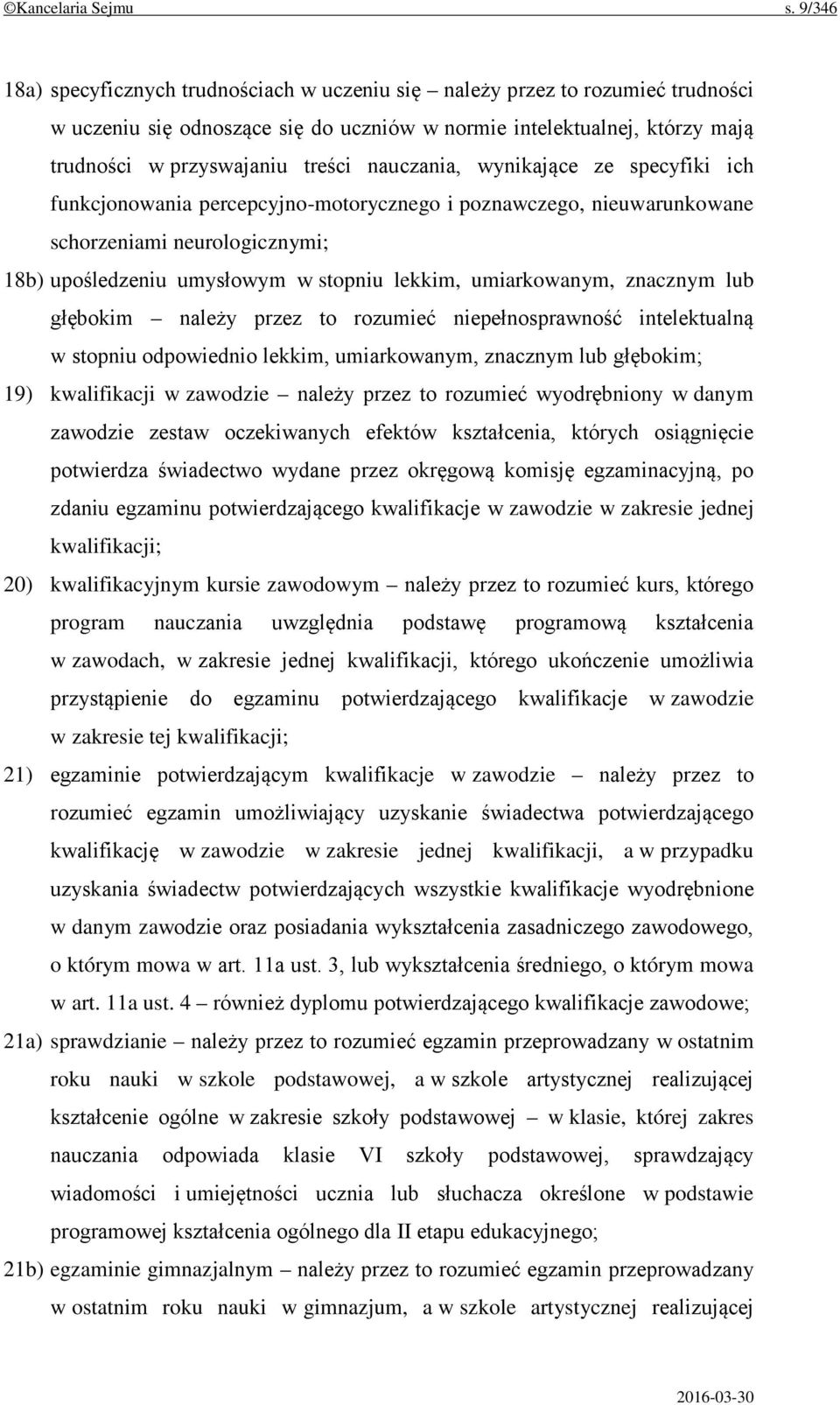 nauczania, wynikające ze specyfiki ich funkcjonowania percepcyjno-motorycznego i poznawczego, nieuwarunkowane schorzeniami neurologicznymi; 18b) upośledzeniu umysłowym w stopniu lekkim, umiarkowanym,