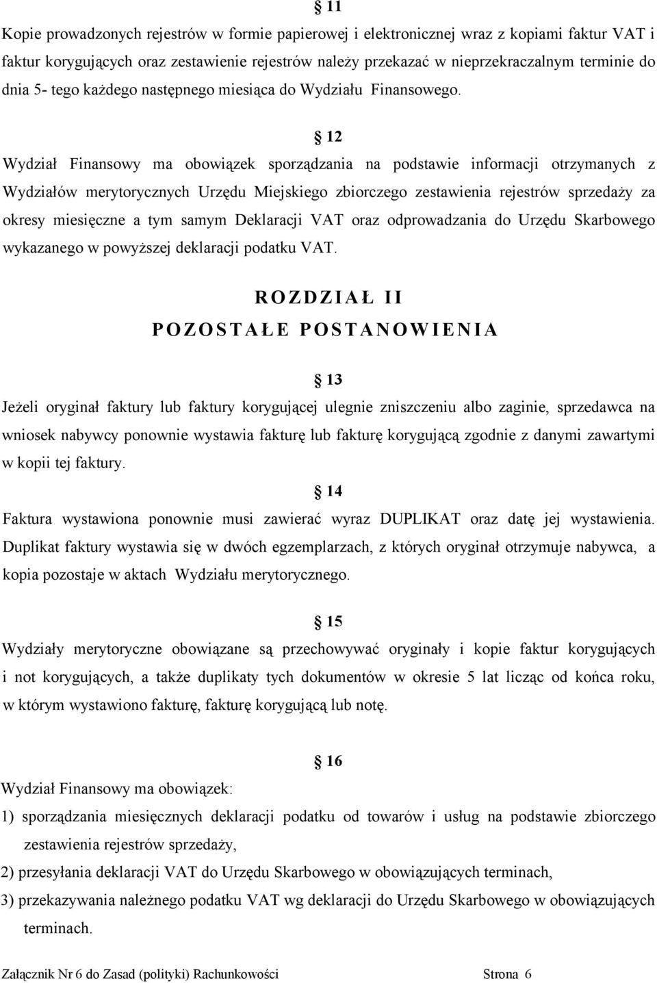 12 Wydział Finansowy ma obowiązek sporządzania na podstawie informacji otrzymanych z Wydziałów merytorycznych Urzędu Miejskiego zbiorczego zestawienia rejestrów sprzedaży za okresy miesięczne a tym