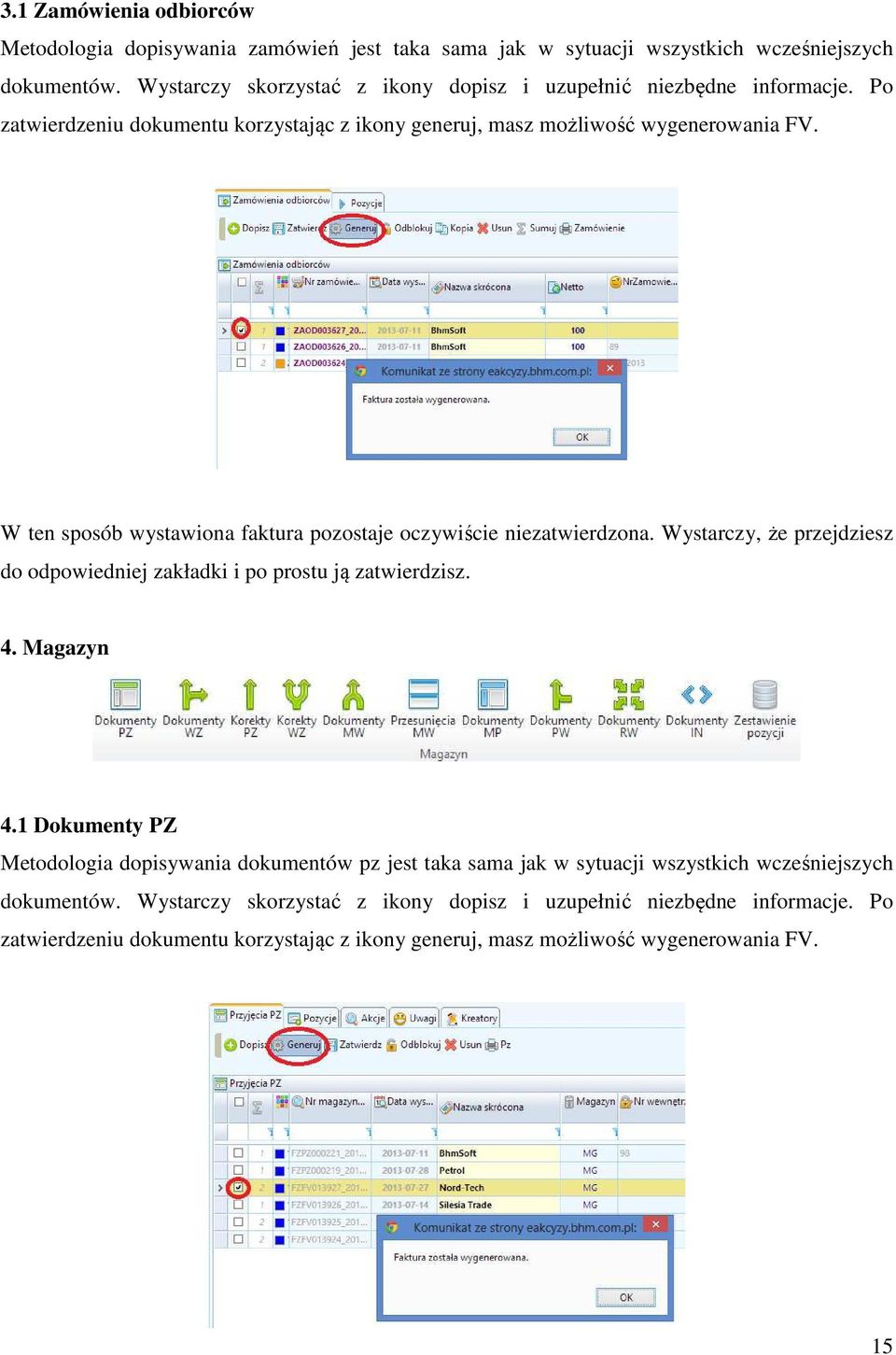 W ten sposób wystawiona faktura pozostaje oczywiście niezatwierdzona. Wystarczy, że przejdziesz do odpowiedniej zakładki i po prostu ją zatwierdzisz. 4. Magazyn 4.