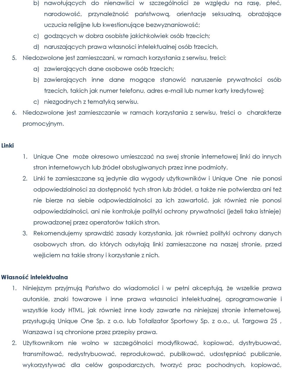 Niedozwolone jest zamieszczani, w ramach korzystania z serwisu, treści: a) zawierających dane osobowe osób trzecich; b) zawierających inne dane mogące stanowić naruszenie prywatności osób trzecich,