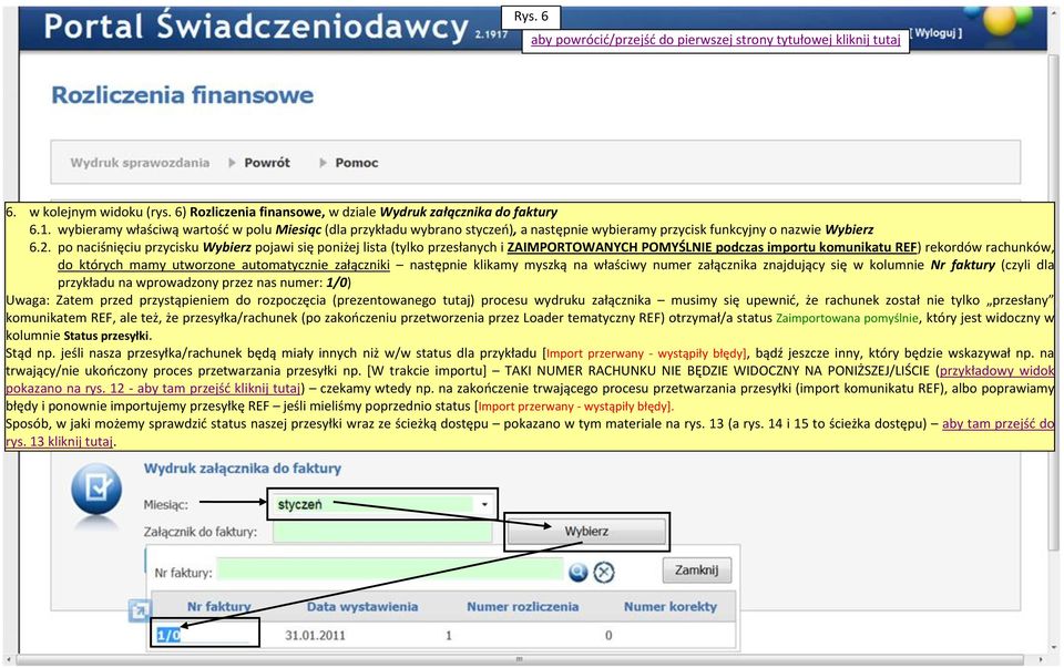 po naciśnięciu przycisku Wybierz pojawi się poniżej lista (tylko przesłanych i ZAIMPORTOWANYCH POMYŚLNIE podczas importu komunikatu REF) rekordów rachunków, do których mamy utworzone automatycznie