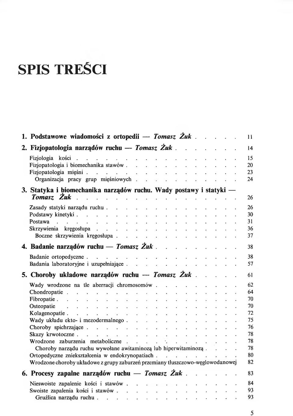 W a d y p o staw y i sta ty k i T o m a sz Ż u k...26 Zasady statyki narządu ru c h u...26 Podstawy kinetyki... 30 P o s t a w a...31 Skrzywienia k rę g o słu p a...36 Boczne skrzywienia kręgosłupa.