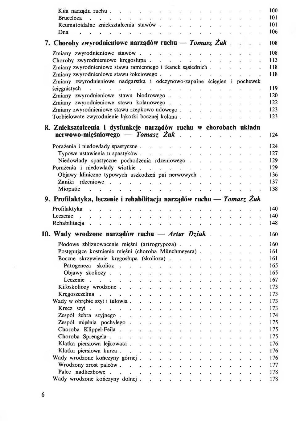 ..118 Zmiany zwyrodnieniowe nadgarstka i odczynowo-zapalne ścięgien i pochewek ś c ię g n is ty c h...119 Zmiany zwyrodnieniowe stawu biodrow ego...120 Zmiany zwyrodnieniowe stawu kolanow ego.