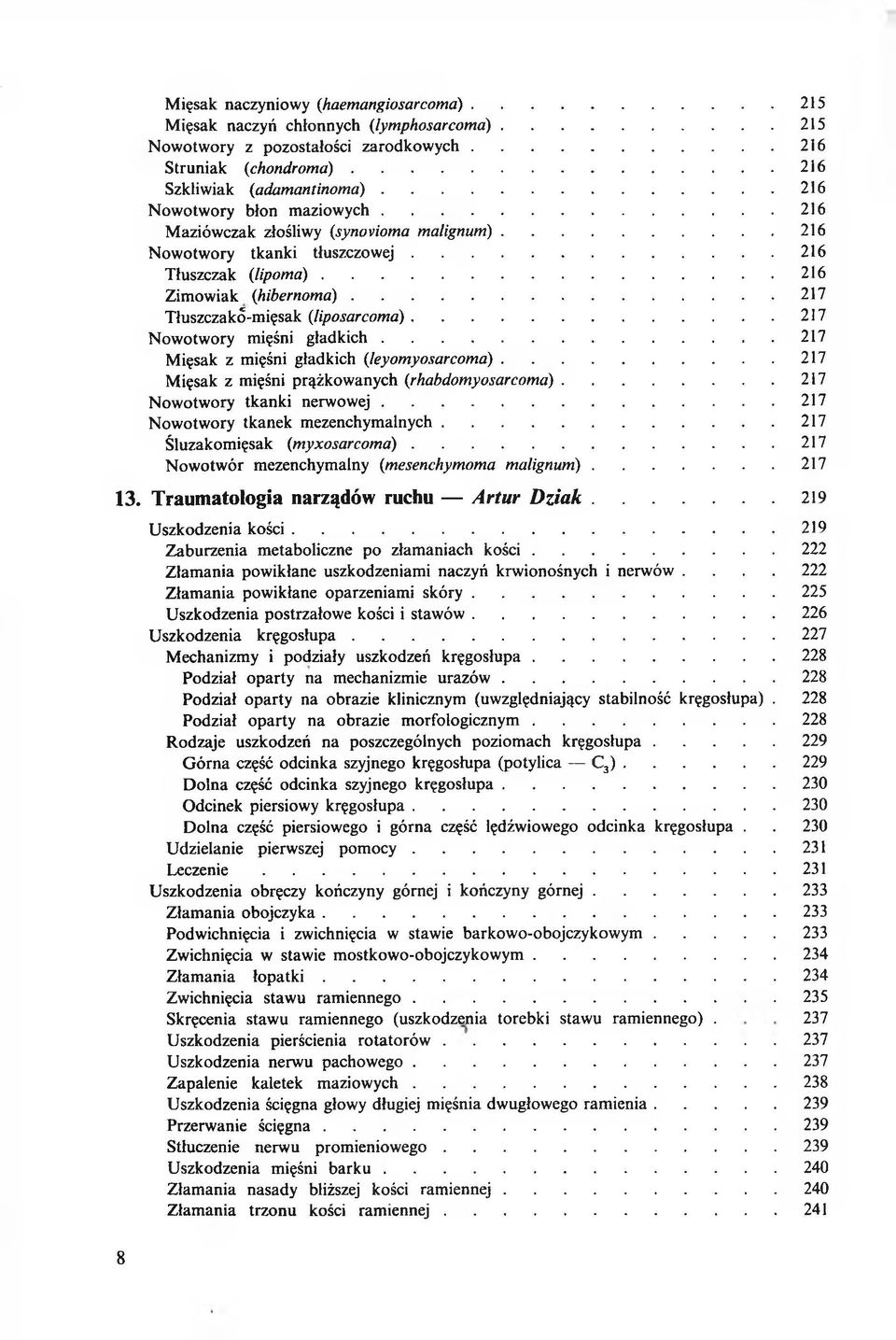 ..217 Tłuszczakó-mięsak (liposarcoma)...217 Nowotwory mięśni g ła d k ich...217 Mięsak z mięśni gładkich (leyomyosarcoma)... 217 Mięsak z mięśni prążkowanych (rhabdomyosarcoma).