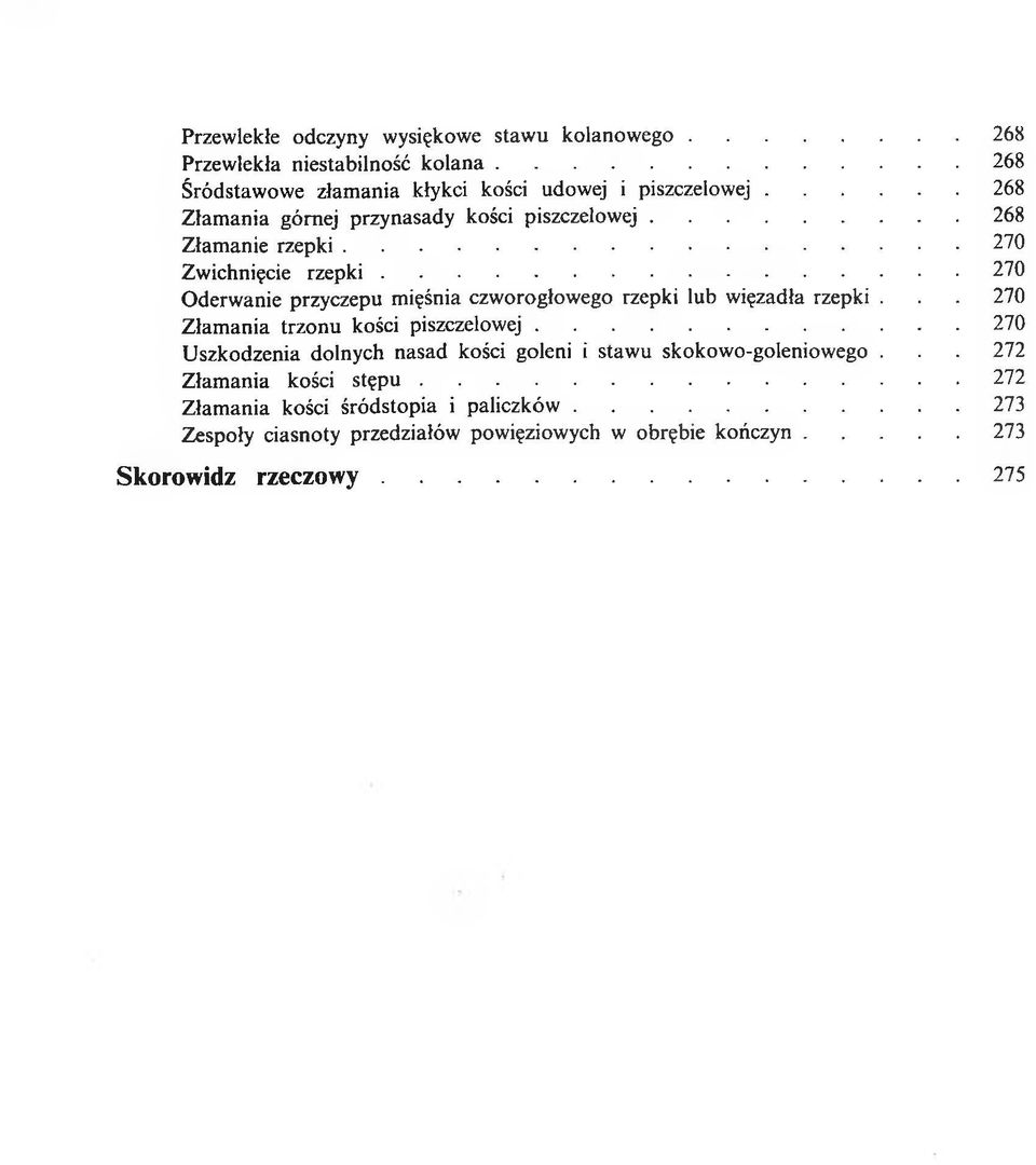 .. 270 Oderwanie przyczepu mięśnia czworogłowego rzepki lub więzadła rzepki... 270 Złamania trzonu kości piszczelowej.