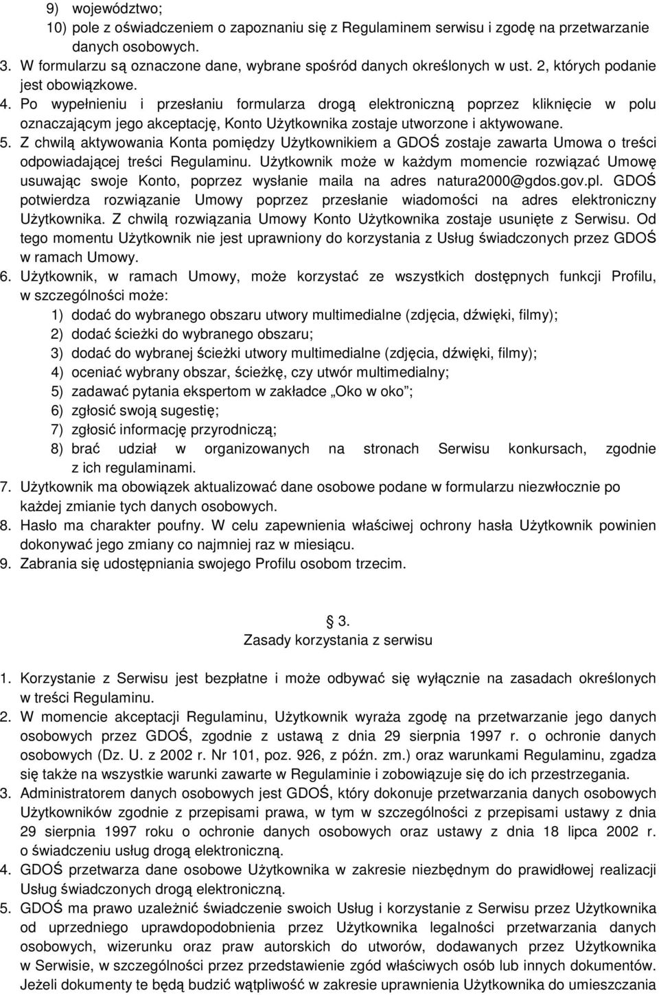 Po wypełnieniu i przesłaniu formularza drogą elektroniczną poprzez kliknięcie w polu oznaczającym jego akceptację, Konto UŜytkownika zostaje utworzone i aktywowane. 5.