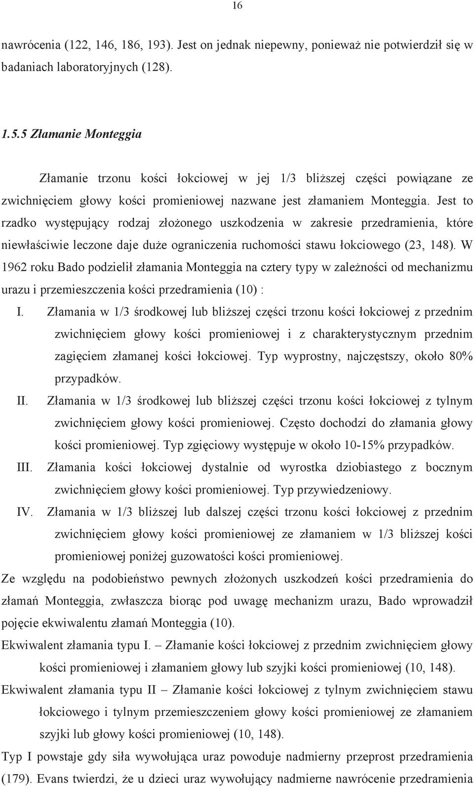 Jest to rzadko wyst puj cy rodzaj z o onego uszkodzenia w zakresie przedramienia, które niew a ciwie leczone daje du e ograniczenia ruchomo ci stawu okciowego (23, 148).