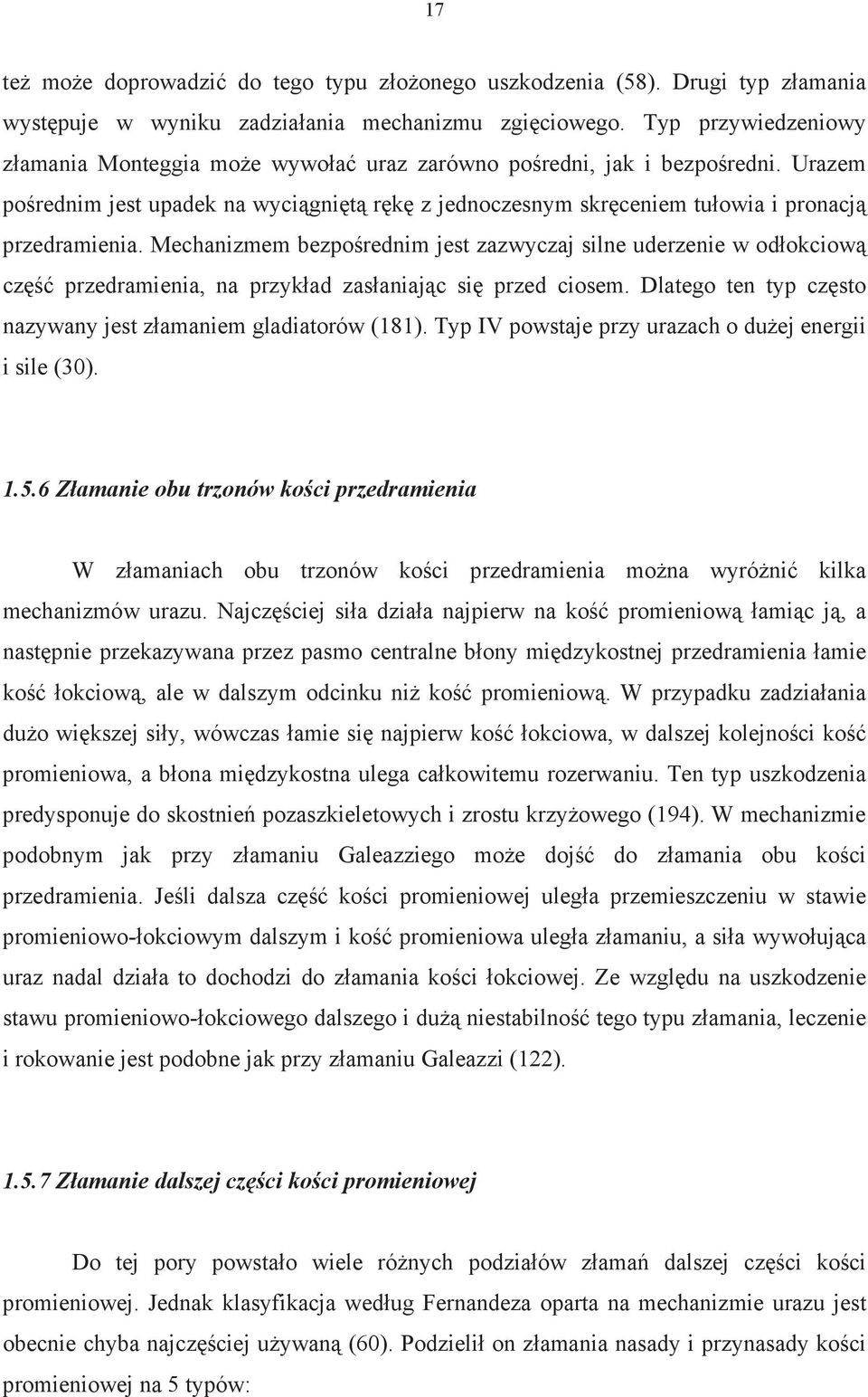 Mechanizmem bezpo rednim jest zazwyczaj silne uderzenie w od okciow cz przedramienia, na przyk ad zas aniaj c si przed ciosem. Dlatego ten typ cz sto nazywany jest z amaniem gladiatorów (181).
