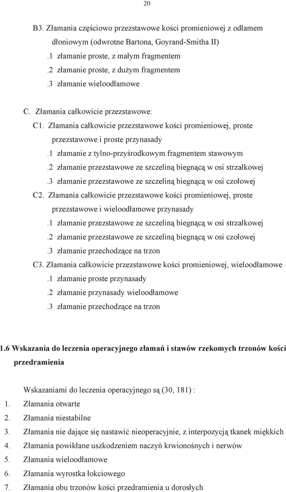 1 z amanie z tylno-przy rodkowym fragmentem stawowym.2 z amanie przezstawowe ze szczelin biegn c w osi strza kowej.3 z amanie przezstawowe ze szczelin biegn c w osi czo owej C2.