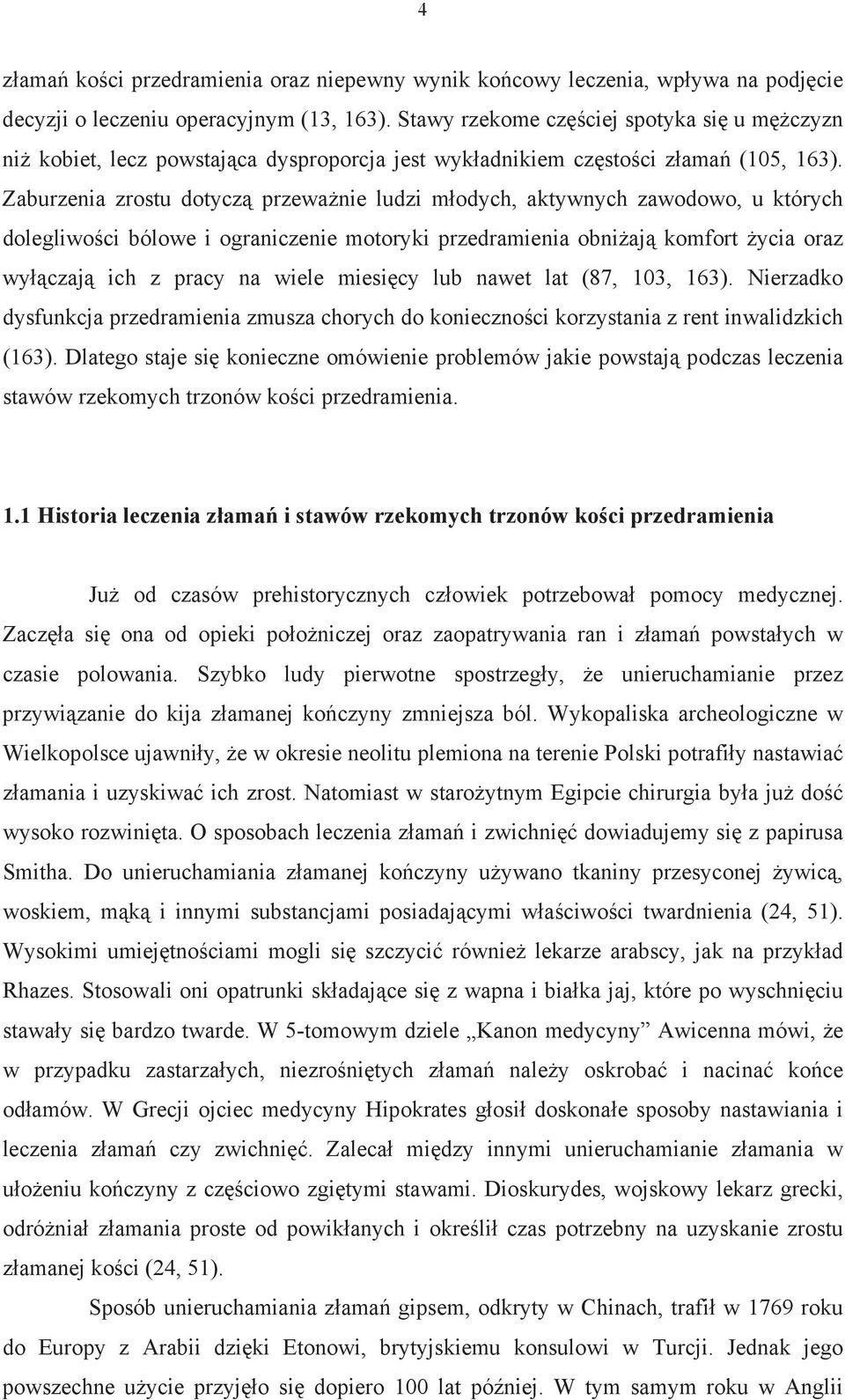 Zaburzenia zrostu dotycz przewa nie ludzi m odych, aktywnych zawodowo, u których dolegliwo ci bólowe i ograniczenie motoryki przedramienia obni aj komfort ycia oraz wy czaj ich z pracy na wiele miesi