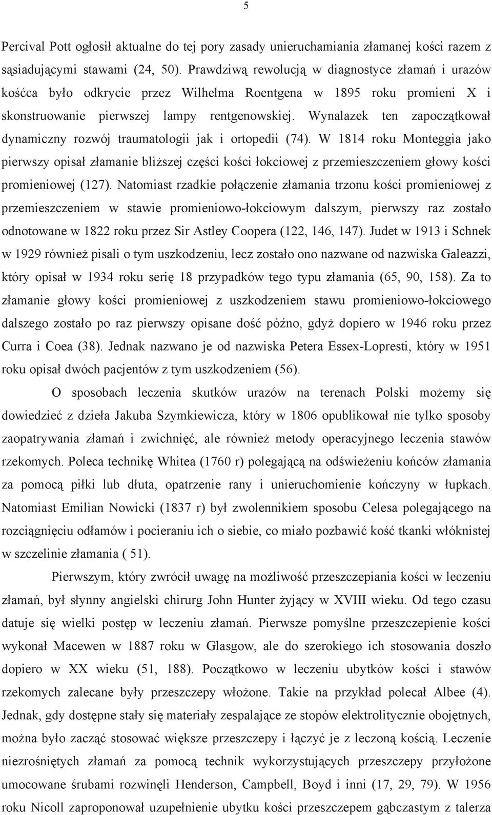 Wynalazek ten zapocz tkowa dynamiczny rozwój traumatologii jak i ortopedii (74).