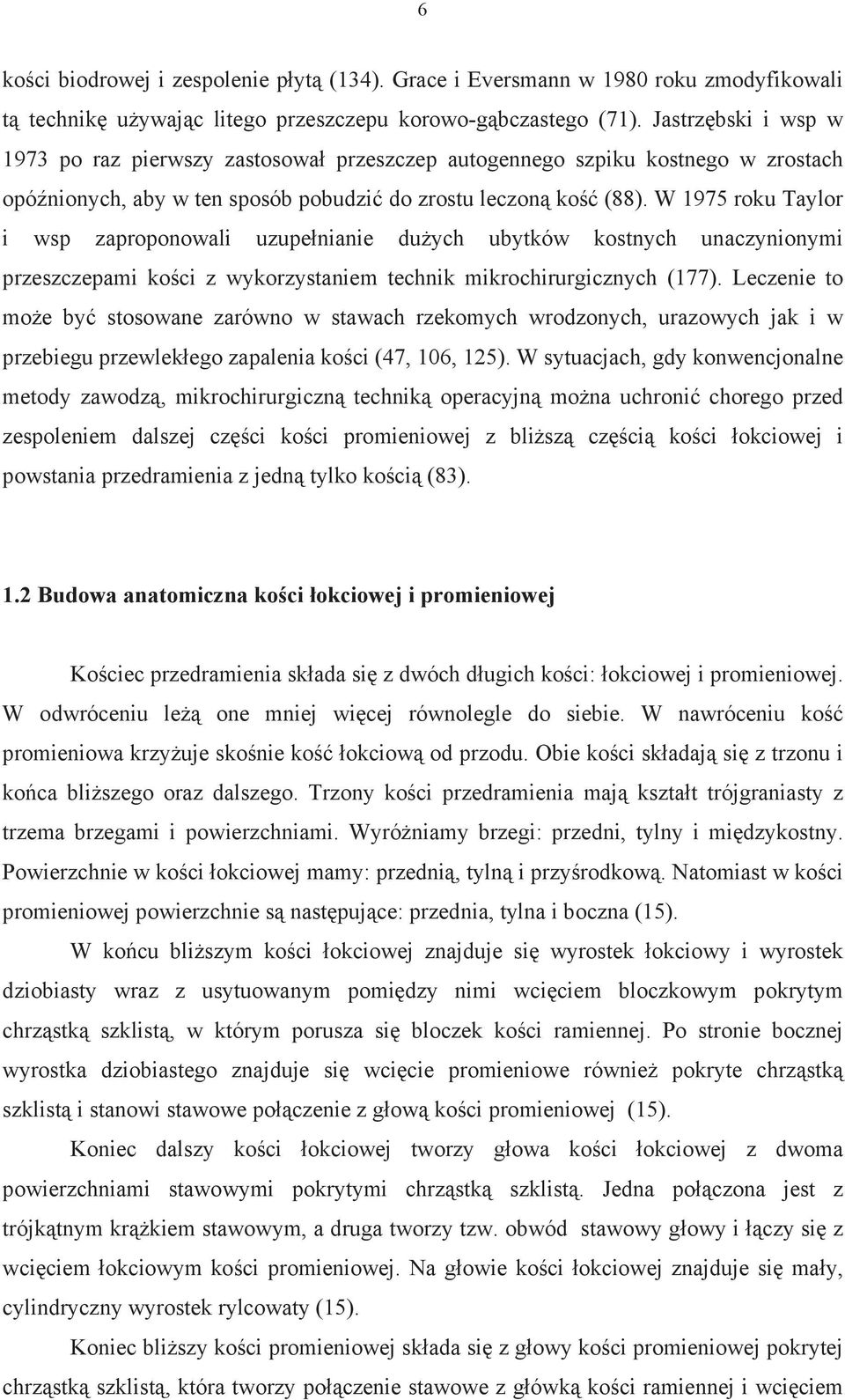 W 1975 roku Taylor i wsp zaproponowali uzupe nianie du ych ubytków kostnych unaczynionymi przeszczepami ko ci z wykorzystaniem technik mikrochirurgicznych (177).