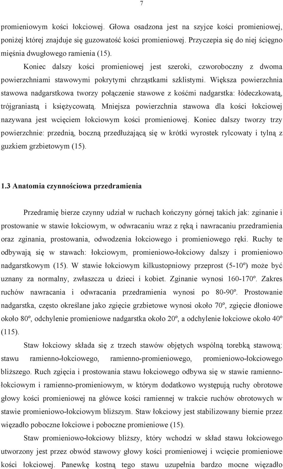 Wi ksza powierzchnia stawowa nadgarstkowa tworzy po czenie stawowe z ko mi nadgarstka: ódeczkowat, trójgraniast i ksi ycowat.