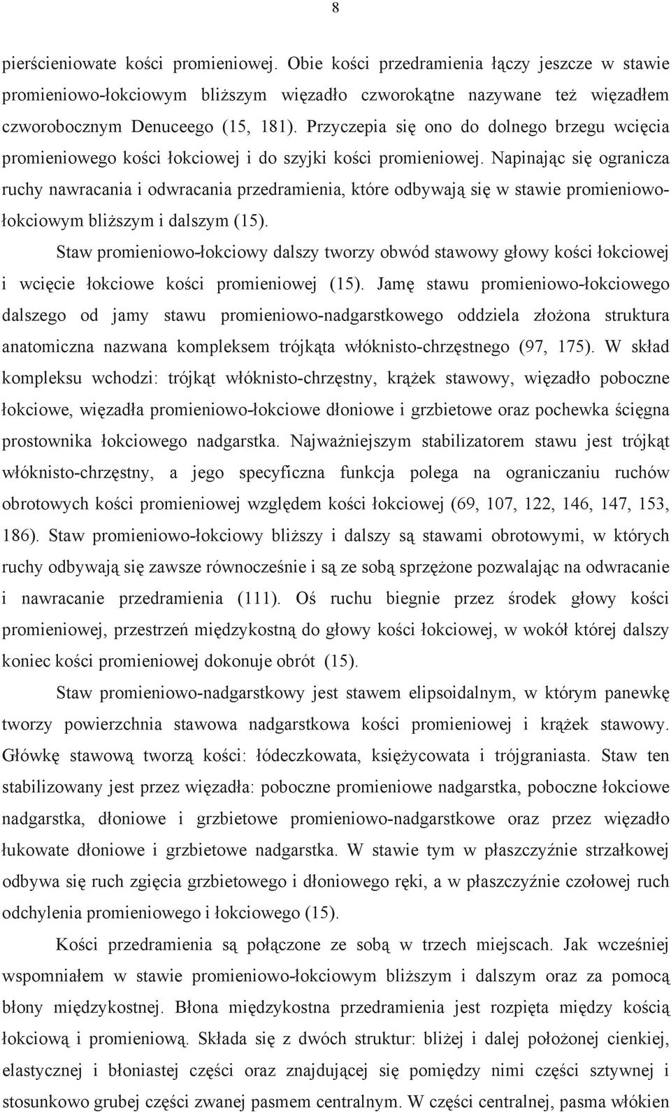 Napinaj c si ogranicza ruchy nawracania i odwracania przedramienia, które odbywaj si w stawie promieniowo- okciowym bli szym i dalszym (15).