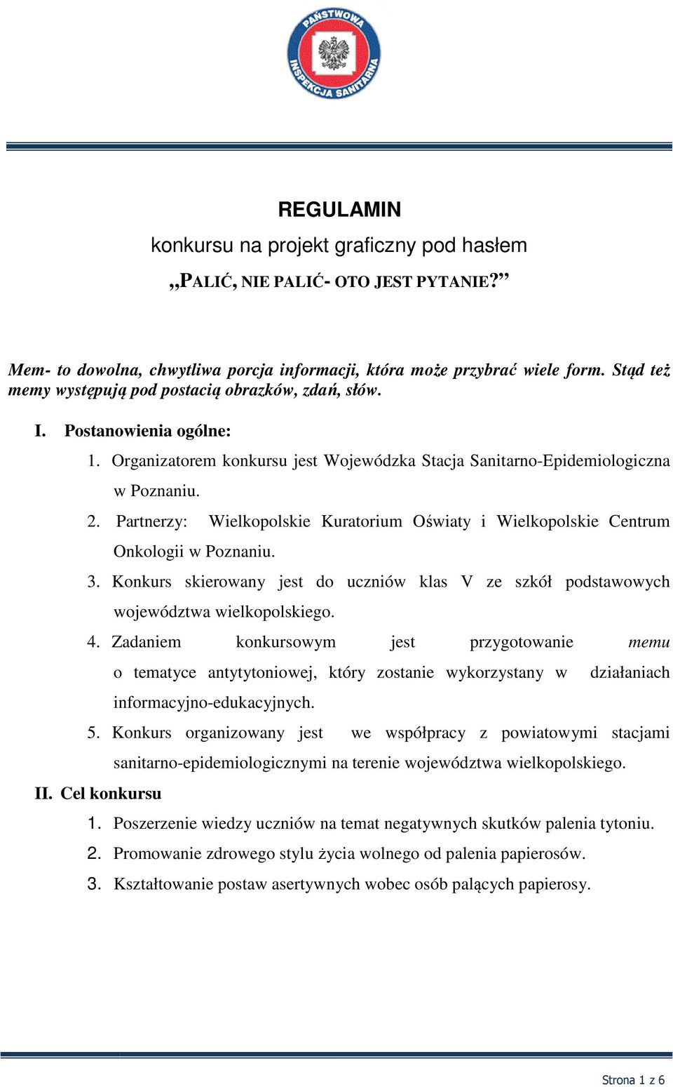 Partnerzy: Wielkopolskie Kuratorium Oświaty i Wielkopolskie Centrum Onkologii w Poznaniu. 3. Konkurs skierowany jest do uczniów klas V ze szkół podstawowych województwa wielkopolskiego. 4.