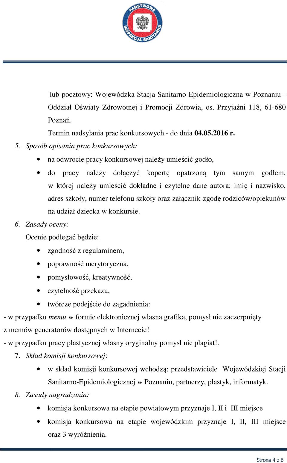 Sposób opisania prac konkursowych: na odwrocie pracy konkursowej należy umieścić godło, do pracy należy dołączyć kopertę opatrzoną tym samym godłem, w której należy umieścić dokładne i czytelne dane