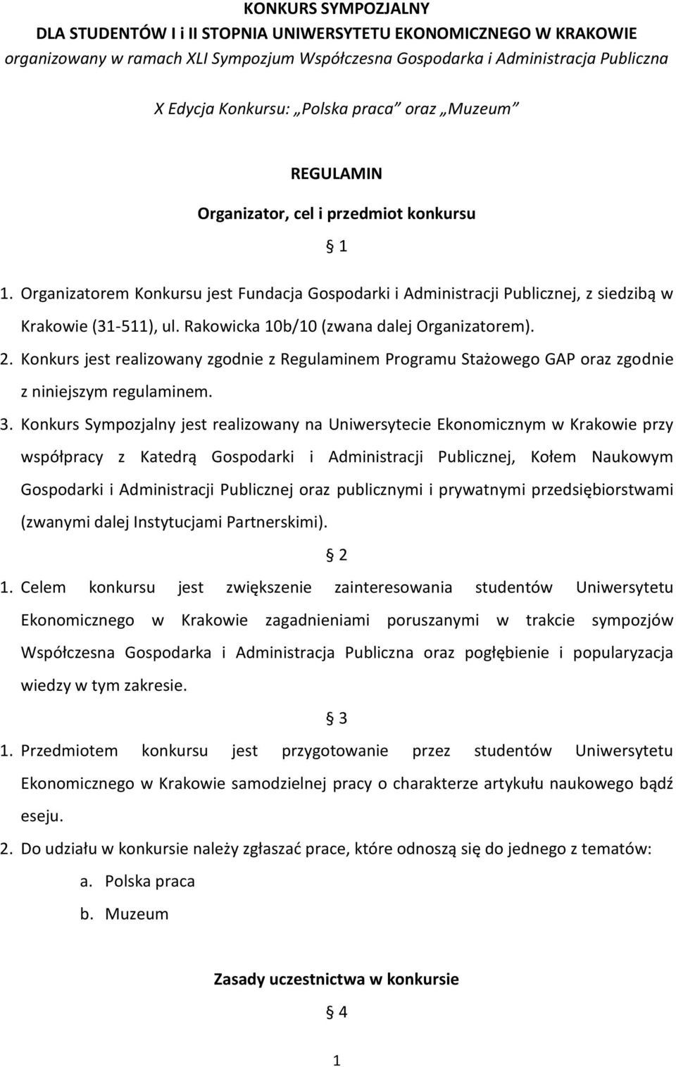 Rakowicka 10b/10 (zwana dalej Organizatorem). 2. Konkurs jest realizowany zgodnie z Regulaminem Programu Stażowego GAP oraz zgodnie z niniejszym regulaminem. 3.