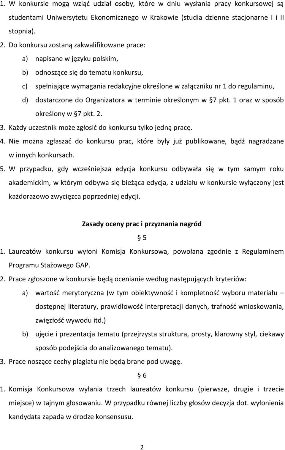 dostarczone do Organizatora w terminie określonym w 7 pkt. 1 oraz w sposób określony w 7 pkt. 2. 3. Każdy uczestnik może zgłosić do konkursu tylko jedną pracę. 4.