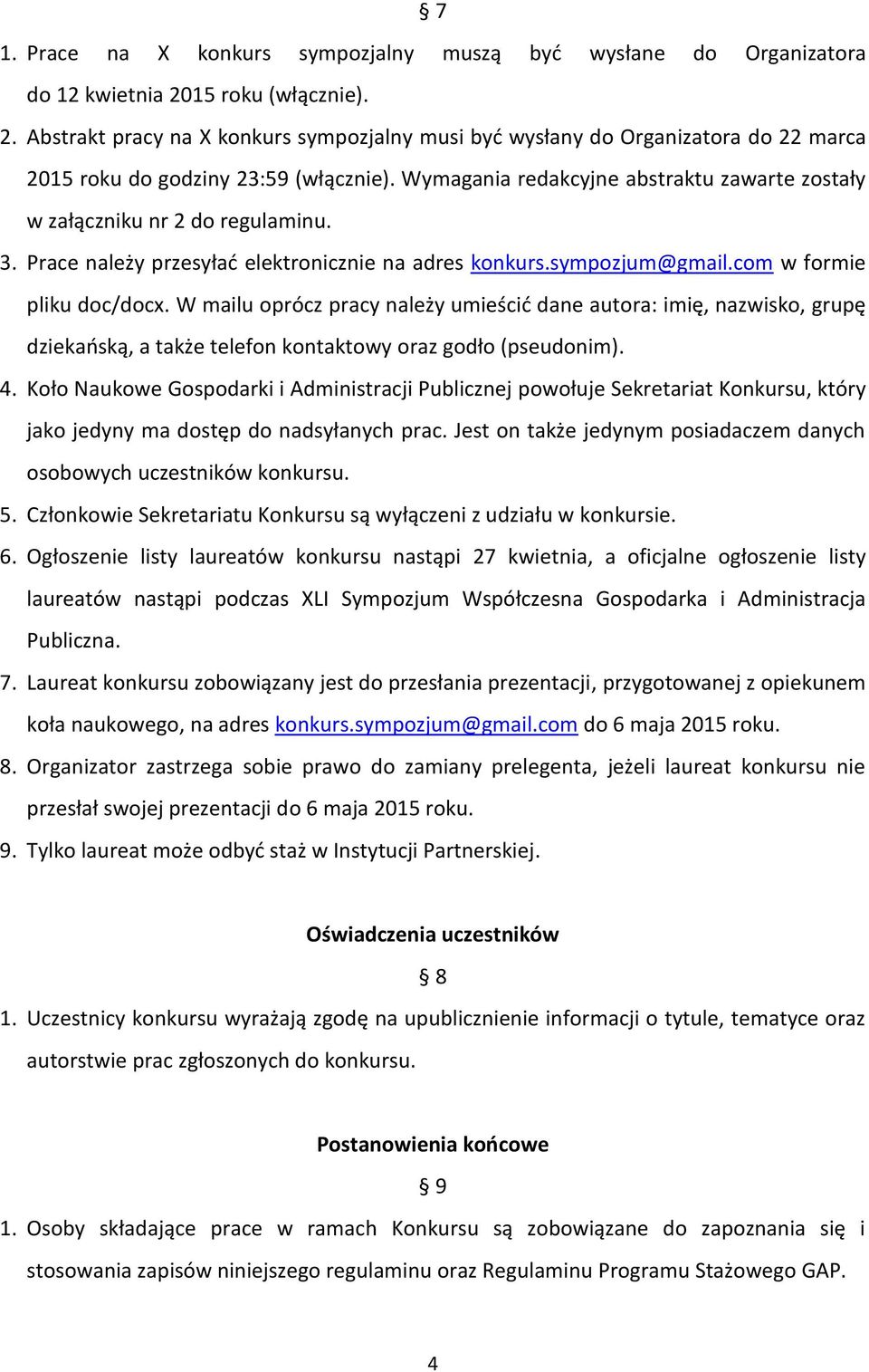 Wymagania redakcyjne abstraktu zawarte zostały w załączniku nr 2 do regulaminu. 3. Prace należy przesyłać elektronicznie na adres konkurs.sympozjum@gmail.com w formie pliku doc/docx.