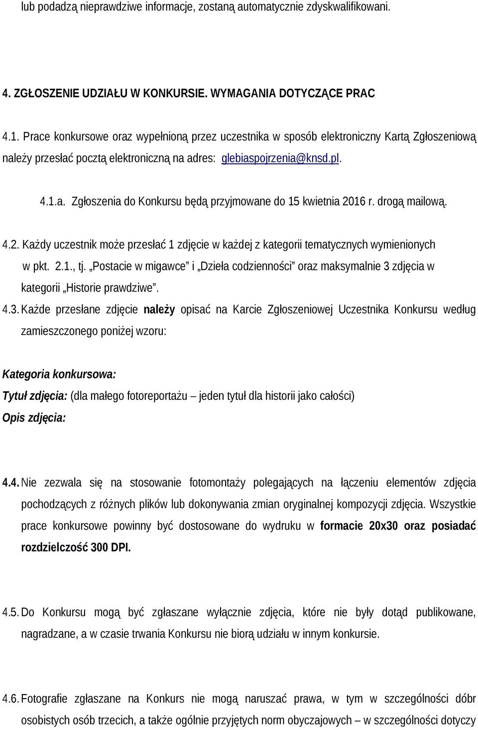 drogą mailową. 4.2. Każdy uczestnik może przesłać 1 zdjęcie w każdej z kategorii tematycznych wymienionych w pkt. 2.1., tj.