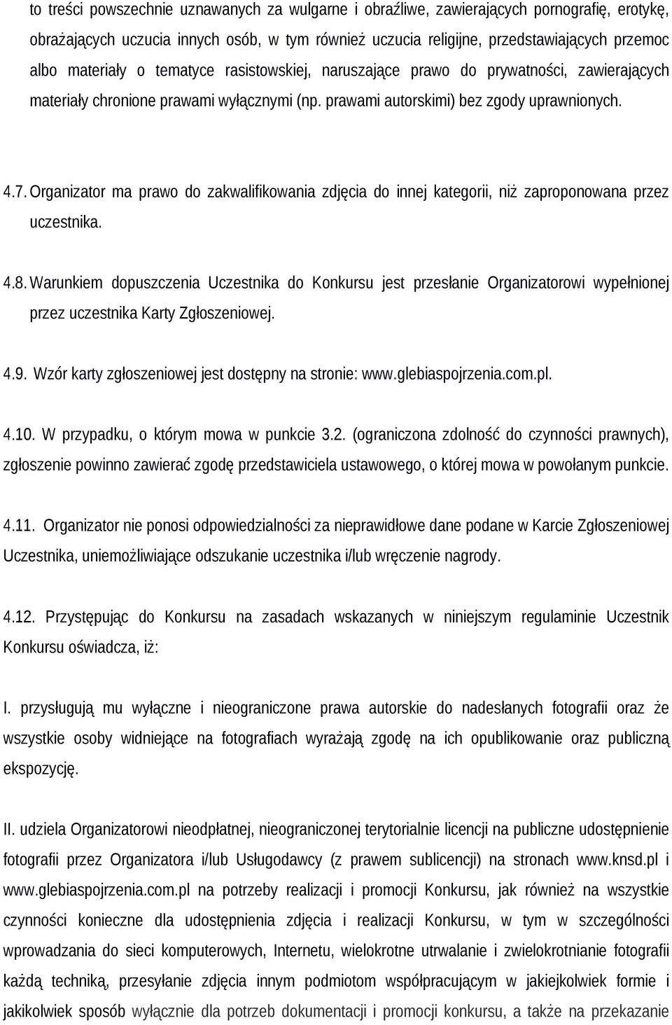 Organizator ma prawo do zakwalifikowania zdjęcia do innej kategorii, niż zaproponowana przez uczestnika. 4.8.