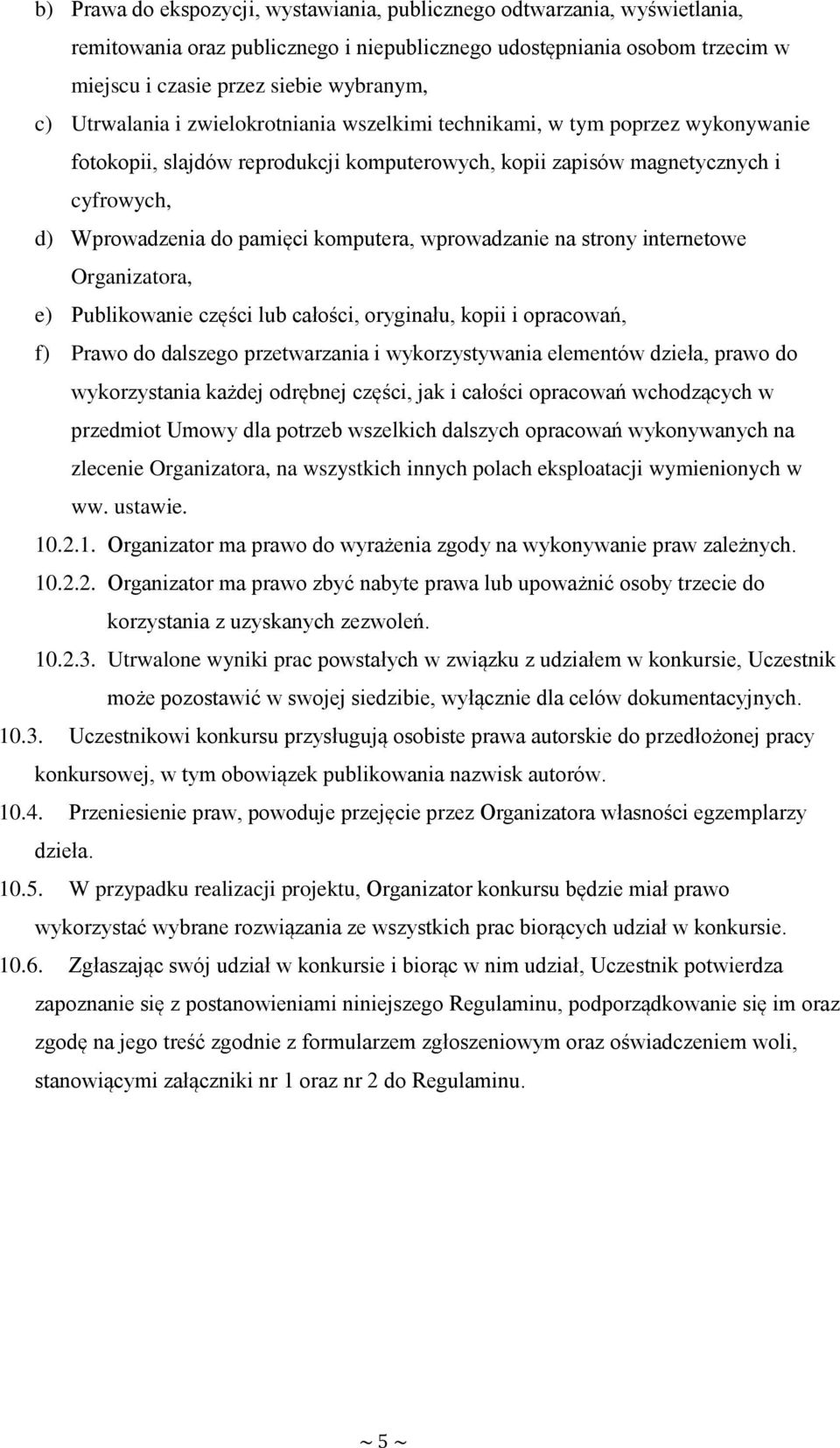 komputera, wprowadzanie na strony internetowe Organizatora, e) Publikowanie części lub całości, oryginału, kopii i opracowań, f) Prawo do dalszego przetwarzania i wykorzystywania elementów dzieła,