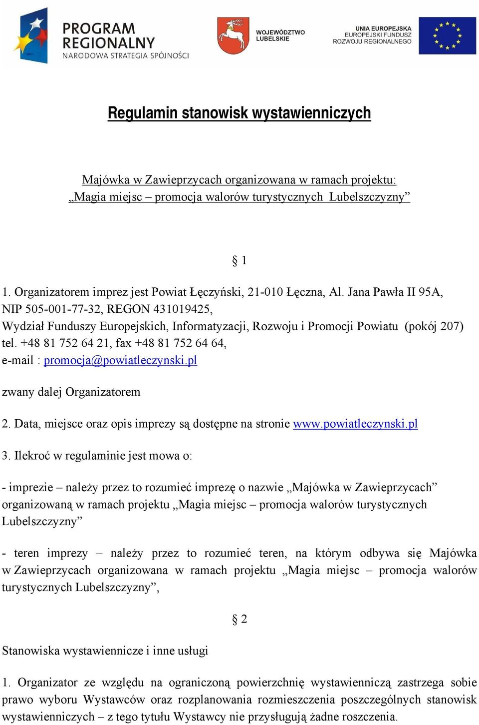 Jana Pawła II 95A, NIP 505-001-77-32, REGON 431019425, Wydział Funduszy Europejskich, Informatyzacji, Rozwoju i Promocji Powiatu (pokój 207) tel.