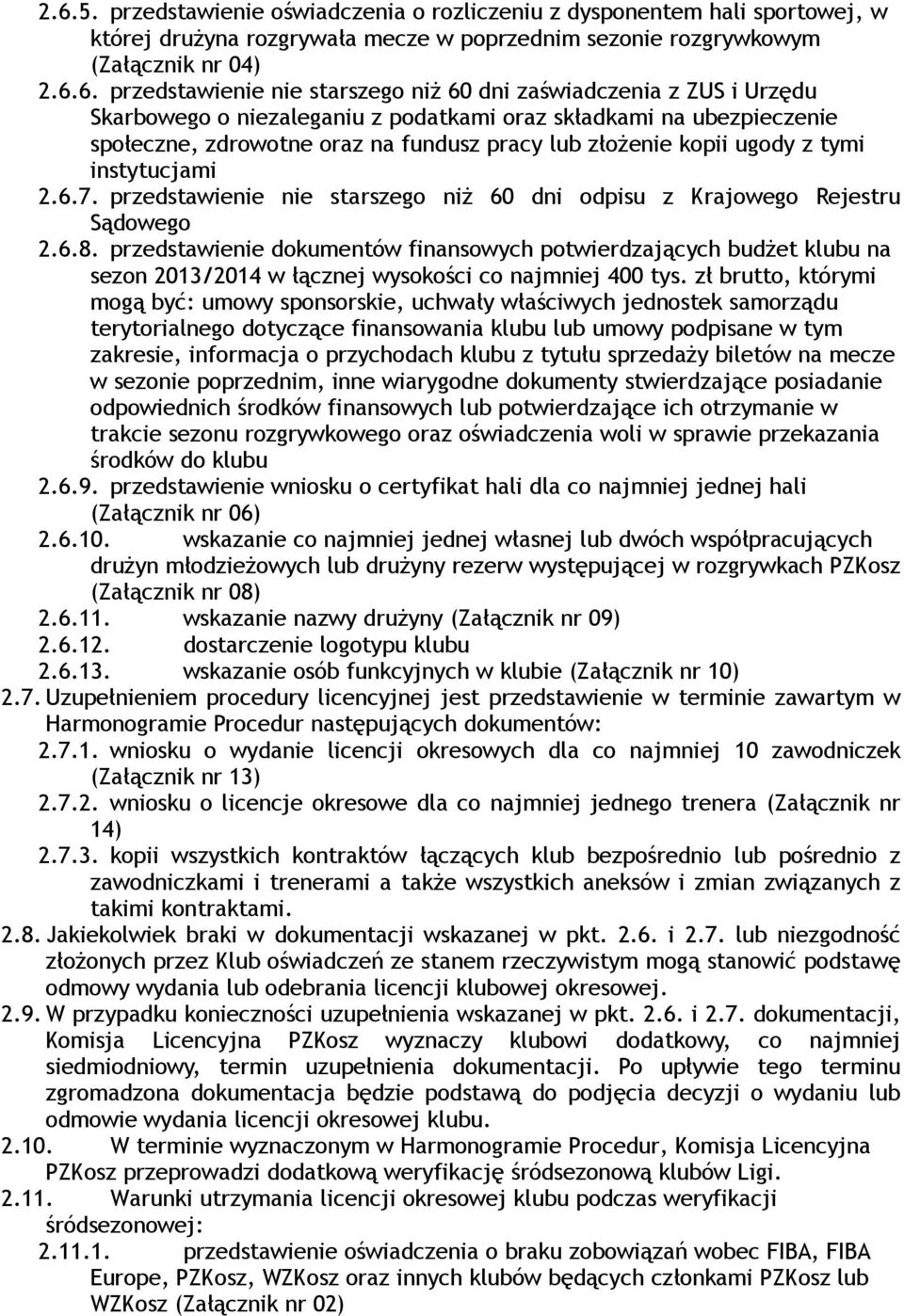 instytucjami 2.6.7. przedstawienie nie starszego niż 60 dni odpisu z Krajowego Rejestru Sądowego 2.6.8.