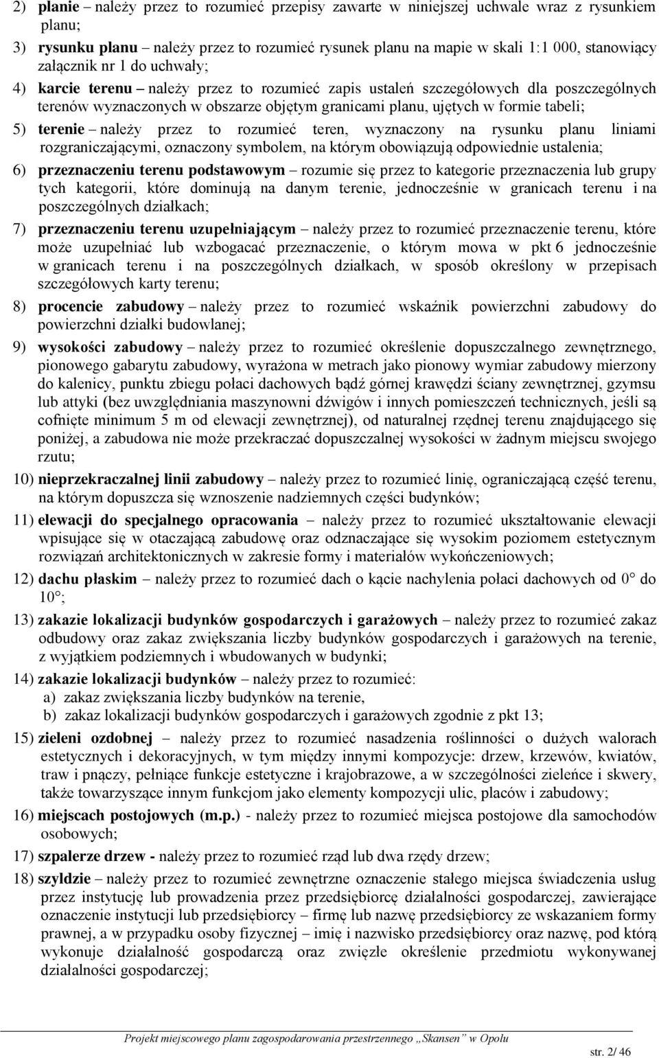 należy przez to rozumieć teren, wyznaczony na rysunku planu liniami rozgraniczającymi, oznaczony symbolem, na którym obowiązują odpowiednie ustalenia; 6) przeznaczeniu terenu podstawowym rozumie się