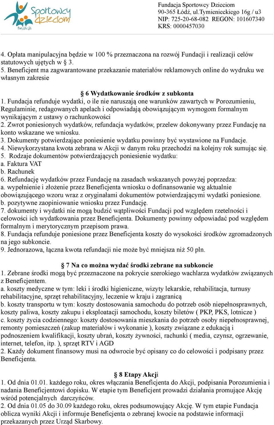 Fundacja refunduje wydatki, o ile nie naruszają one warunków zawartych w Porozumieniu, Regulaminie, redagowanych apelach i odpowiadają obowiązującym wymogom formalnym wynikającym z ustawy o