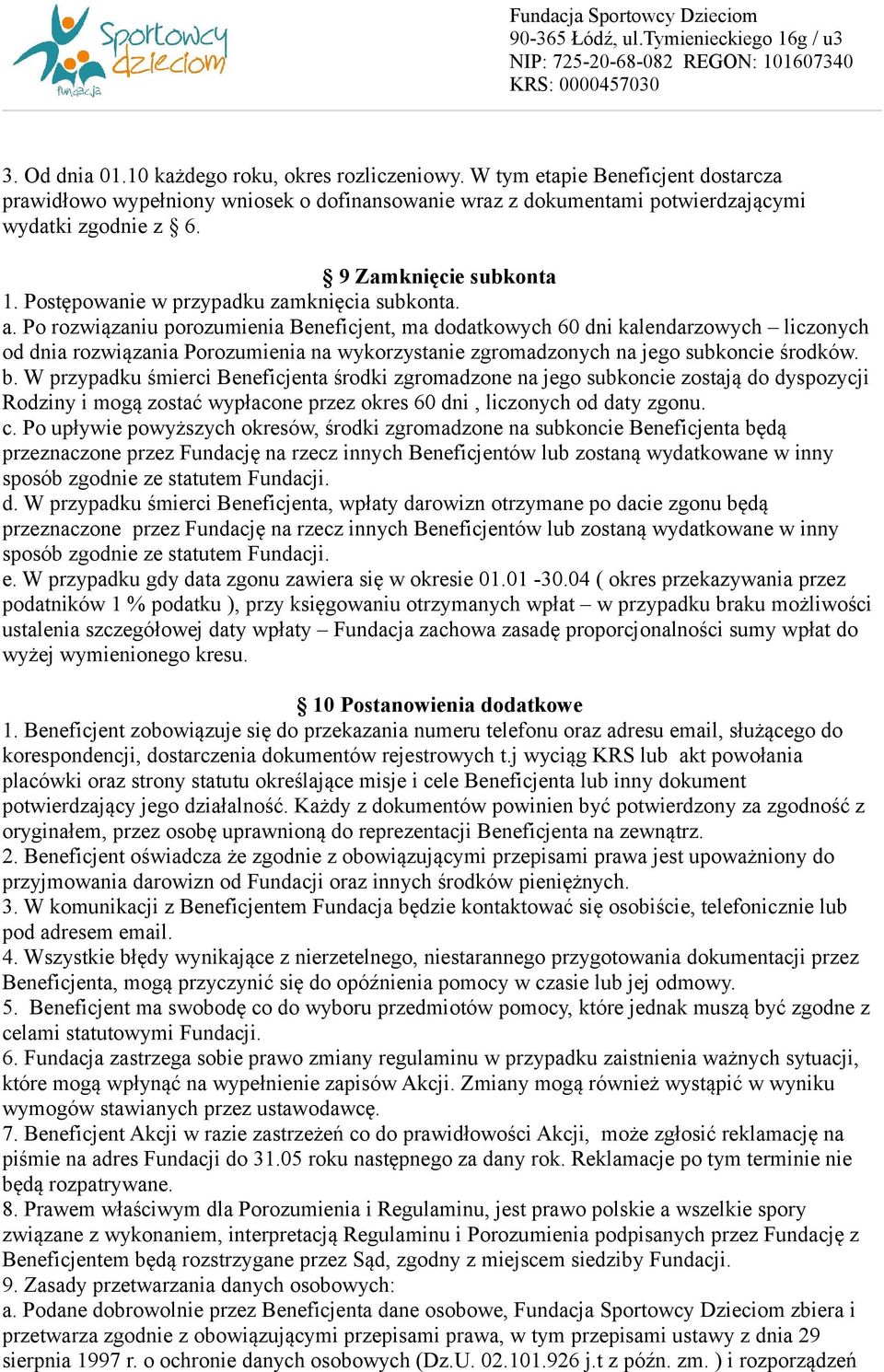 Po rozwiązaniu porozumienia Beneficjent, ma dodatkowych 60 dni kalendarzowych liczonych od dnia rozwiązania Porozumienia na wykorzystanie zgromadzonych na jego subkoncie środków. b.