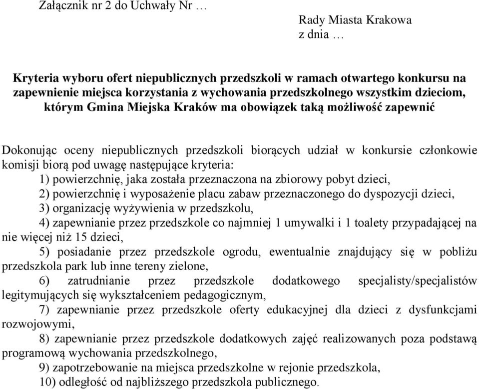 następujące kryteria: 1) powierzchnię, jaka została przeznaczona na zbiorowy pobyt dzieci, 2) powierzchnię i wyposażenie placu zabaw przeznaczonego do dyspozycji dzieci, 3) organizację wyżywienia w