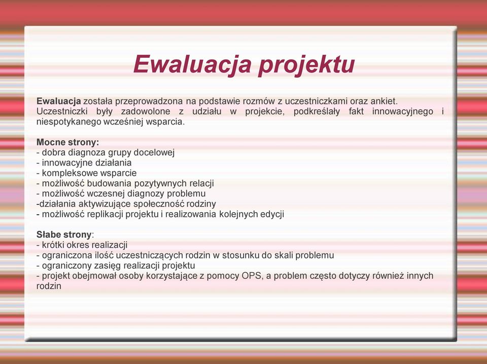 Mocne strony: - dobra diagnoza grupy docelowej - innowacyjne działania - kompleksowe wsparcie - możliwość budowania pozytywnych relacji - możliwość wczesnej diagnozy problemu -działania