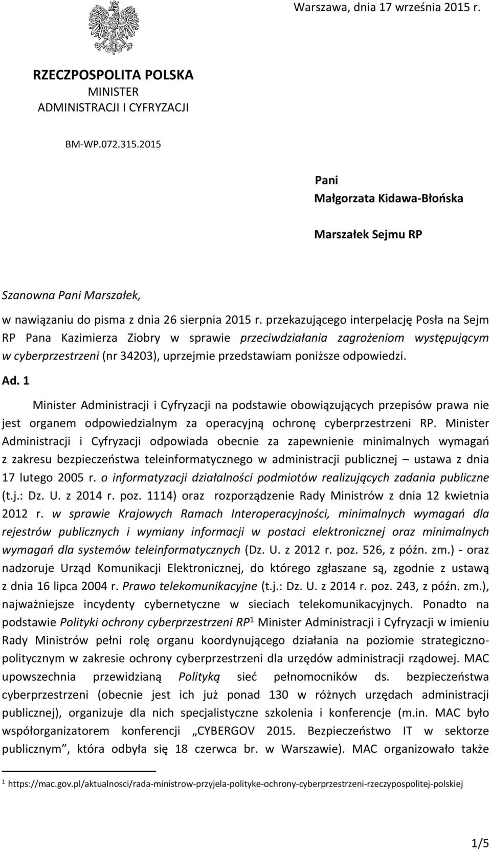 przekazującego interpelację Posła na Sejm RP Pana Kazimierza Ziobry w sprawie przeciwdziałania zagrożeniom występującym w cyberprzestrzeni (nr 34203), uprzejmie przedstawiam poniższe odpowiedzi. Ad.