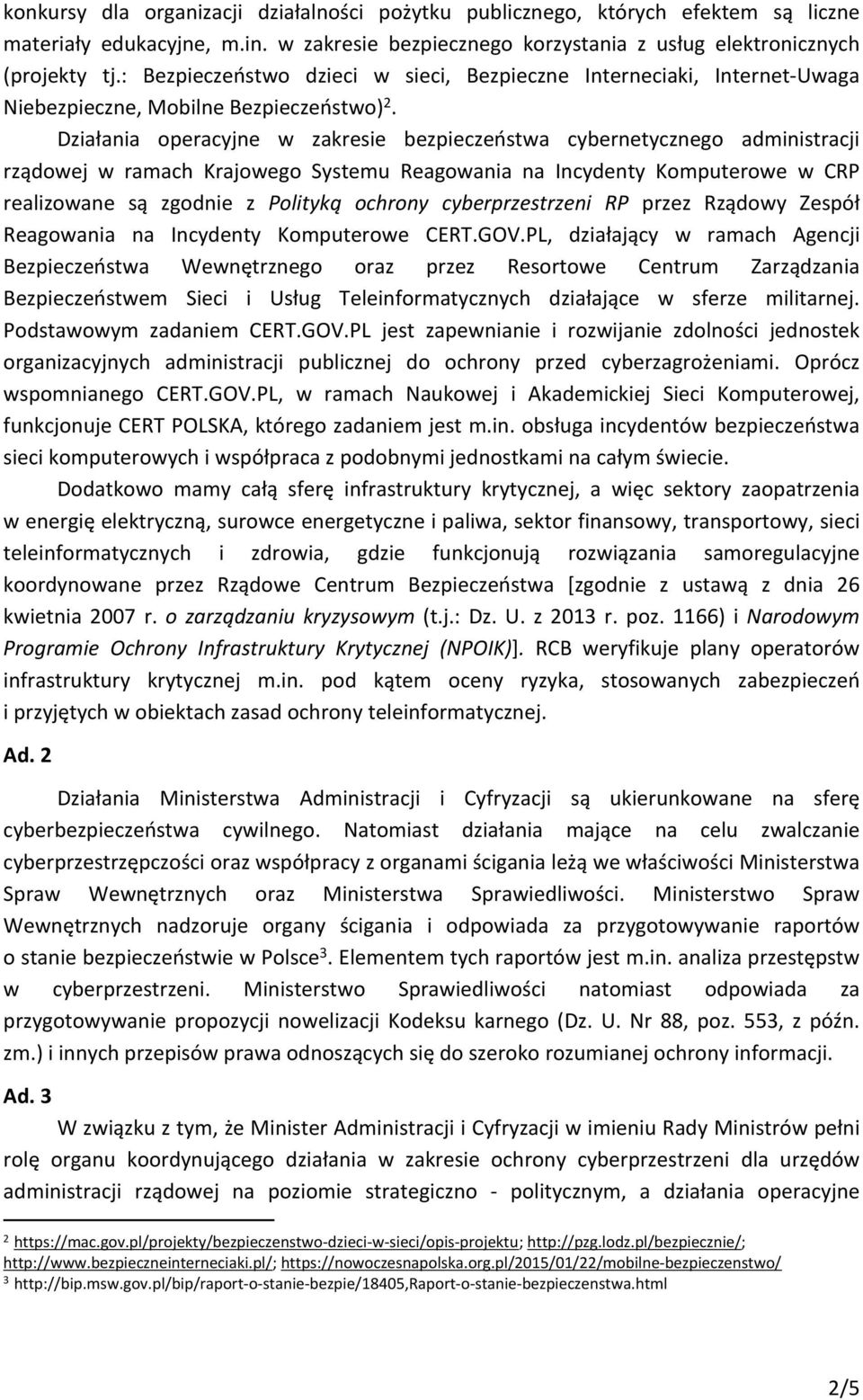 Działania operacyjne w zakresie bezpieczeństwa cybernetycznego administracji rządowej w ramach Krajowego Systemu Reagowania na Incydenty Komputerowe w CRP realizowane są zgodnie z Polityką ochrony