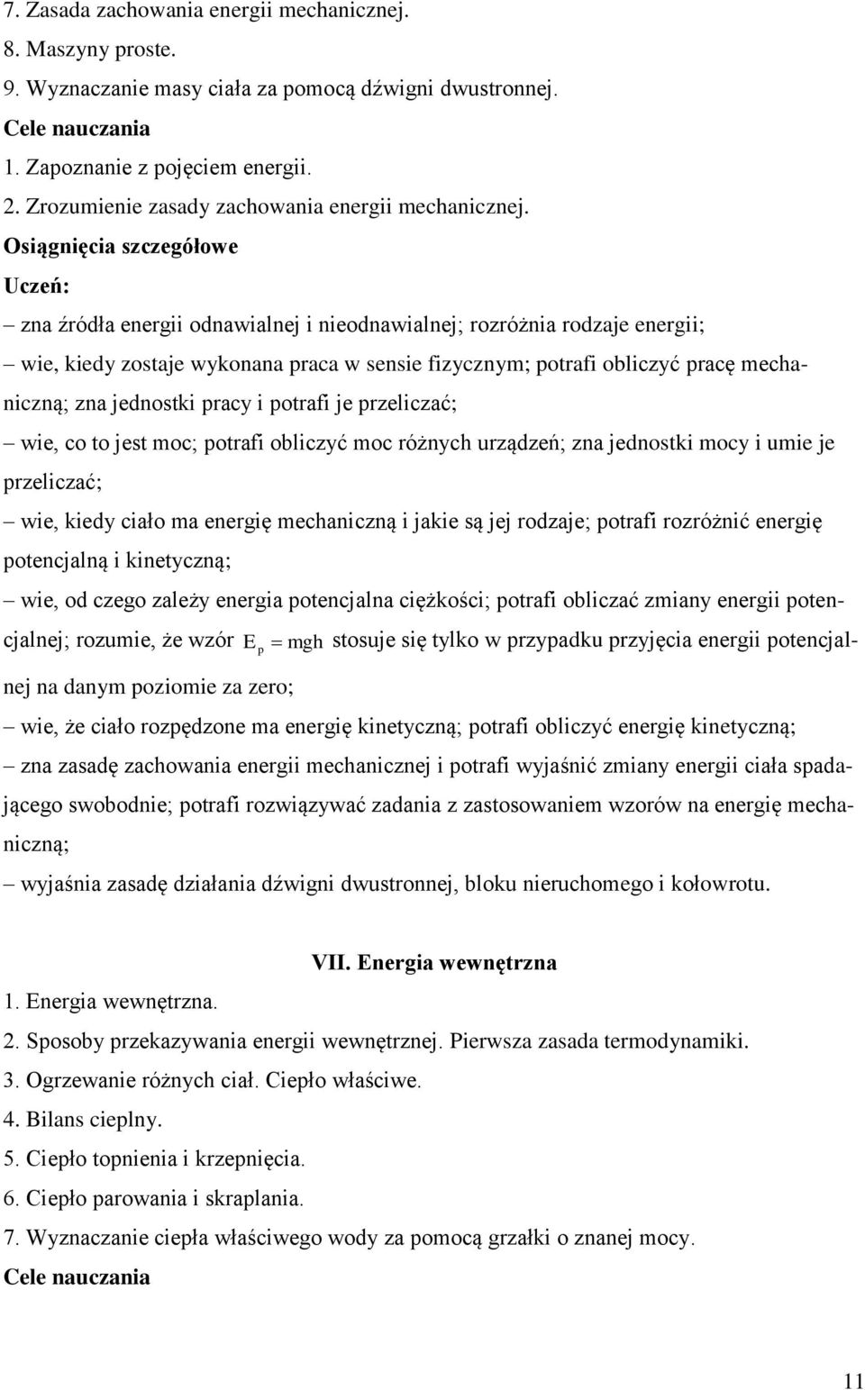 zna źródła energii odnawialnej i nieodnawialnej; rozróżnia rodzaje energii; wie, kiedy zostaje wykonana praca w sensie fizycznym; potrafi obliczyć pracę mechaniczną; zna jednostki pracy i potrafi je