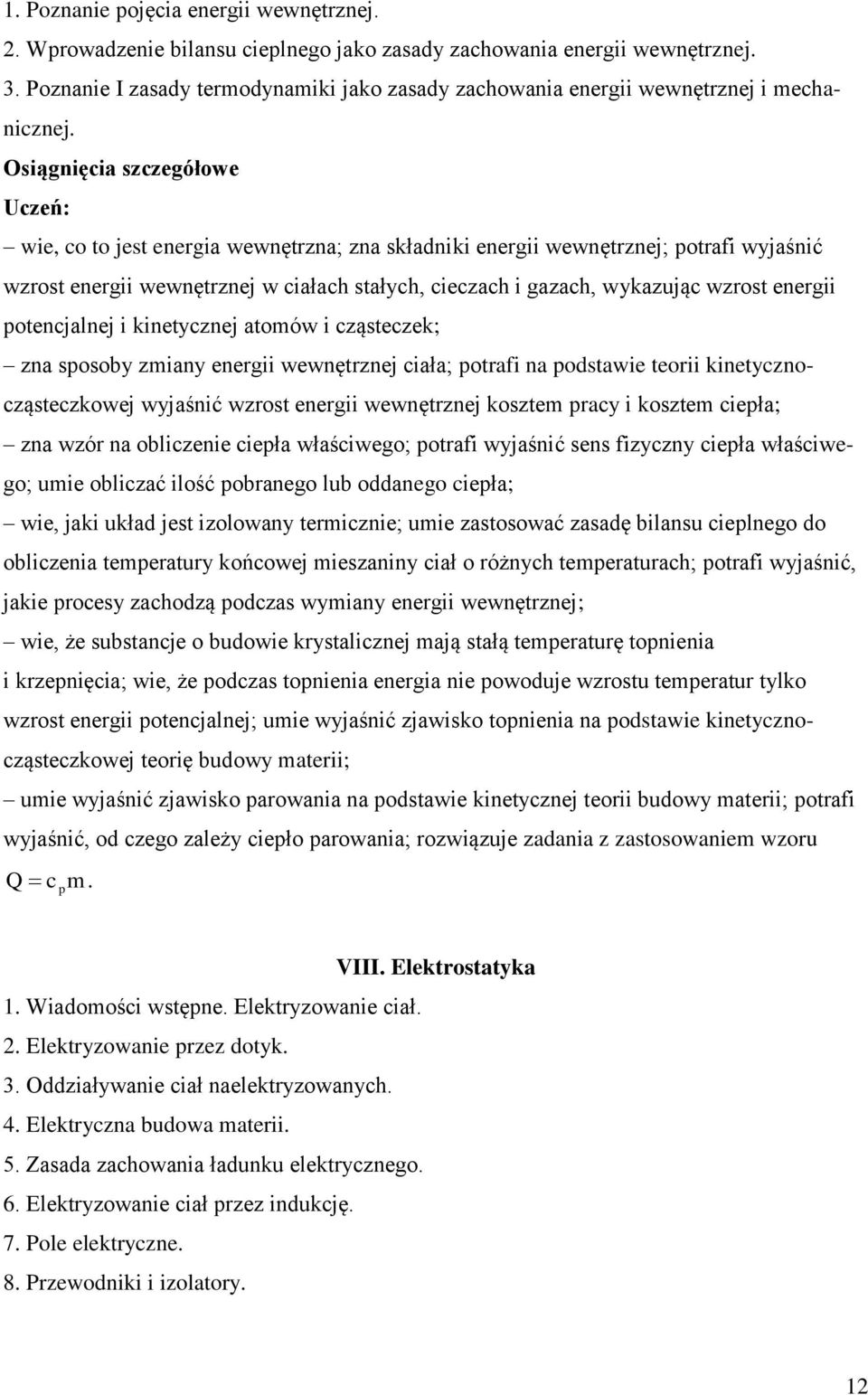 wie, co to jest energia wewnętrzna; zna składniki energii wewnętrznej; potrafi wyjaśnić wzrost energii wewnętrznej w ciałach stałych, cieczach i gazach, wykazując wzrost energii potencjalnej i