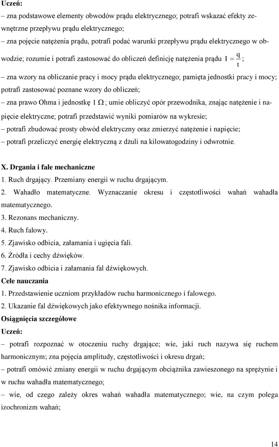 poznane wzory do obliczeń; zna prawo Ohma i jednostkę 1 ; umie obliczyć opór przewodnika, znając natężenie i napięcie elektryczne; potrafi przedstawić wyniki pomiarów na wykresie; potrafi zbudować