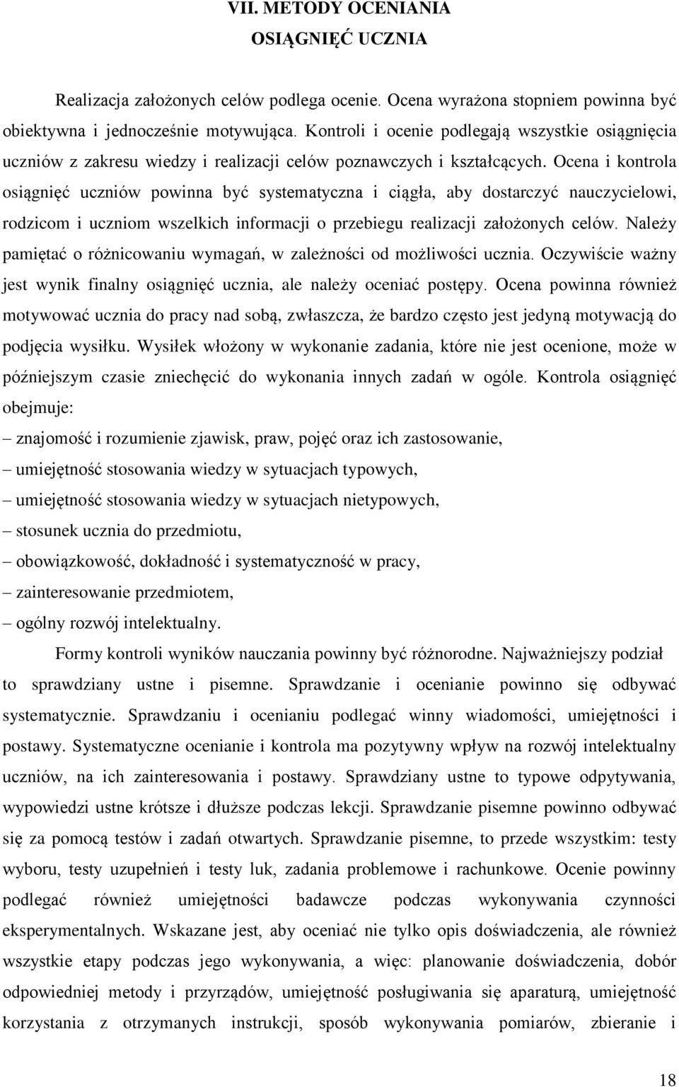 Ocena i kontrola osiągnięć uczniów powinna być systematyczna i ciągła, aby dostarczyć nauczycielowi, rodzicom i uczniom wszelkich informacji o przebiegu realizacji założonych celów.