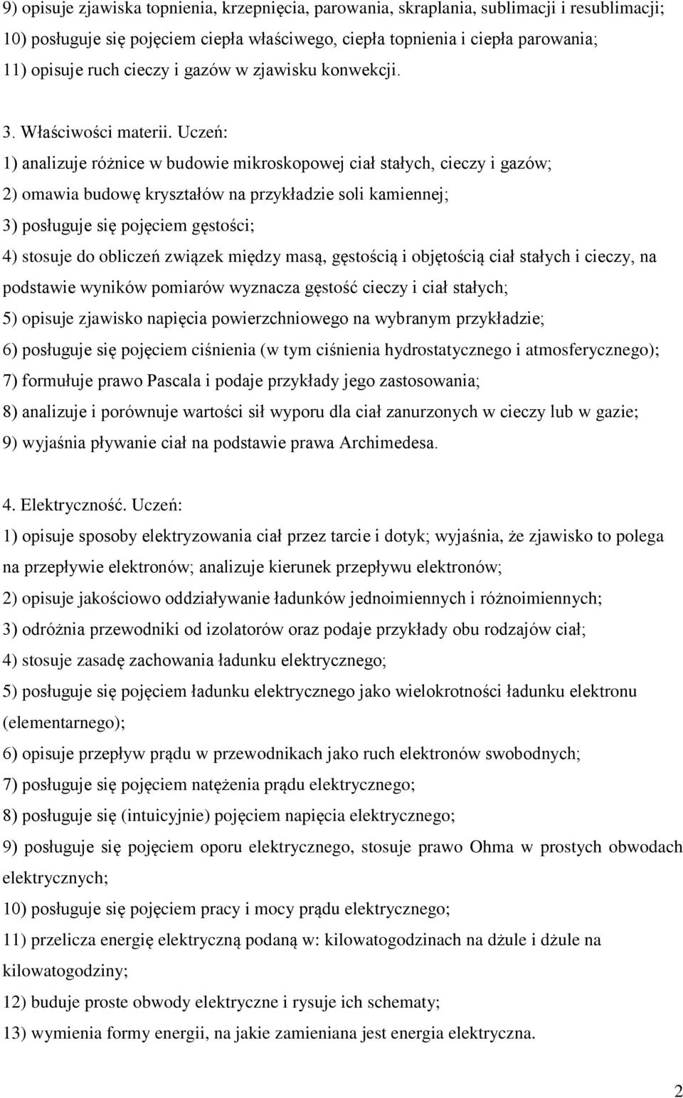 1) analizuje różnice w budowie mikroskopowej ciał stałych, cieczy i gazów; 2) omawia budowę kryształów na przykładzie soli kamiennej; 3) posługuje się pojęciem gęstości; 4) stosuje do obliczeń