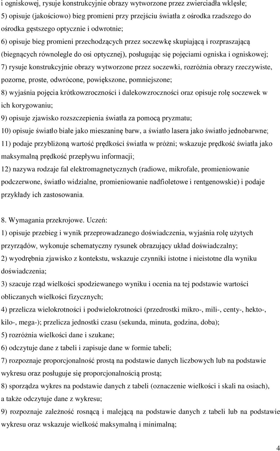 konstrukcyjnie obrazy wytworzone przez soczewki, rozróżnia obrazy rzeczywiste, pozorne, proste, odwrócone, powiększone, pomniejszone; 8) wyjaśnia pojęcia krótkowzroczności i dalekowzroczności oraz