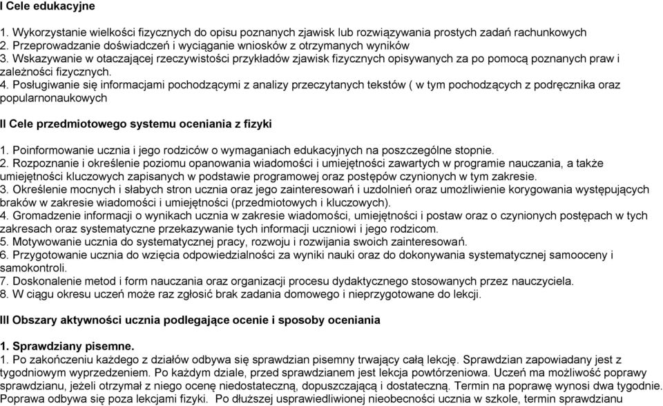 Wskazywanie w otaczającej rzeczywistości przykładów zjawisk fizycznych opisywanych za po pomocą poznanych praw i zależności fizycznych. 4.