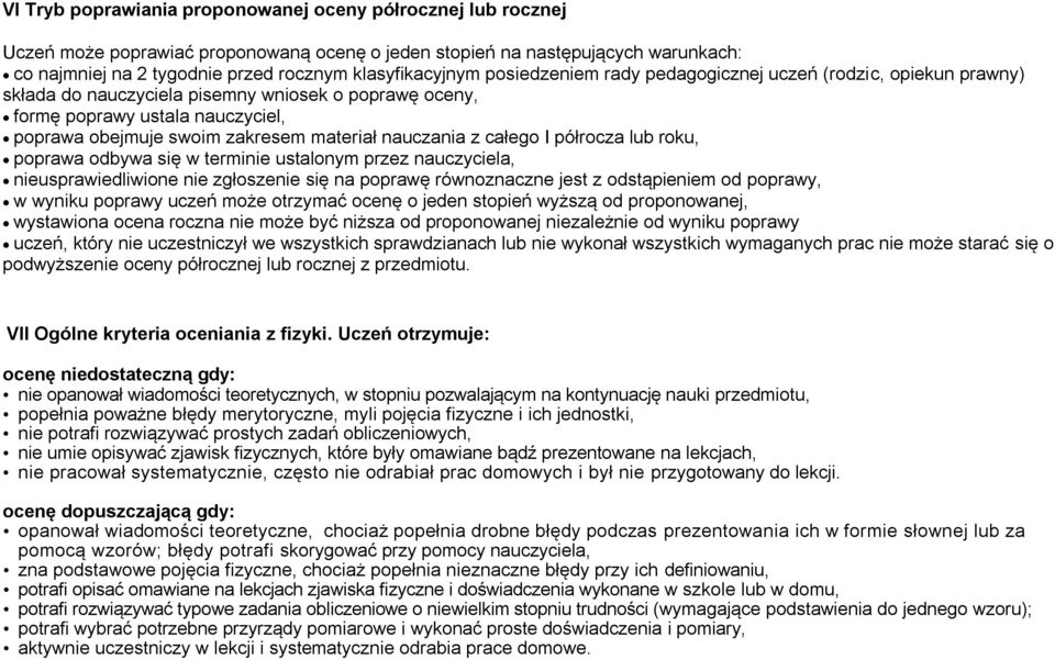 materiał nauczania z całego I półrocza lub roku, poprawa odbywa się w terminie ustalonym przez nauczyciela, nieusprawiedliwione nie zgłoszenie się na poprawę równoznaczne jest z odstąpieniem od