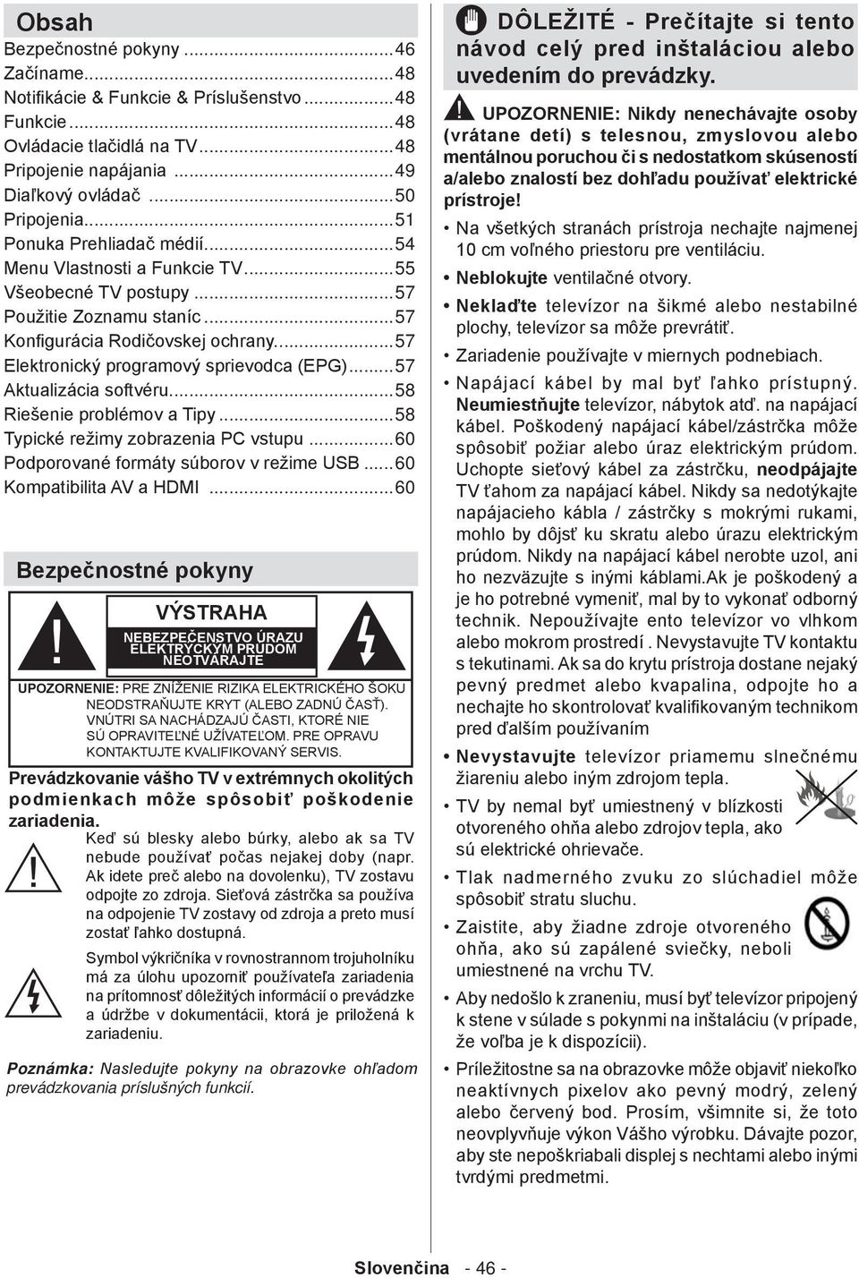 ..57 Použitie Zoznamu staníc...57 Konfigurácia Rodičovskej ochrany...57 Elektronický programový sprievodca (EPG)...57 Aktualizácia softvéru...58 Riešenie problémov a Tipy.