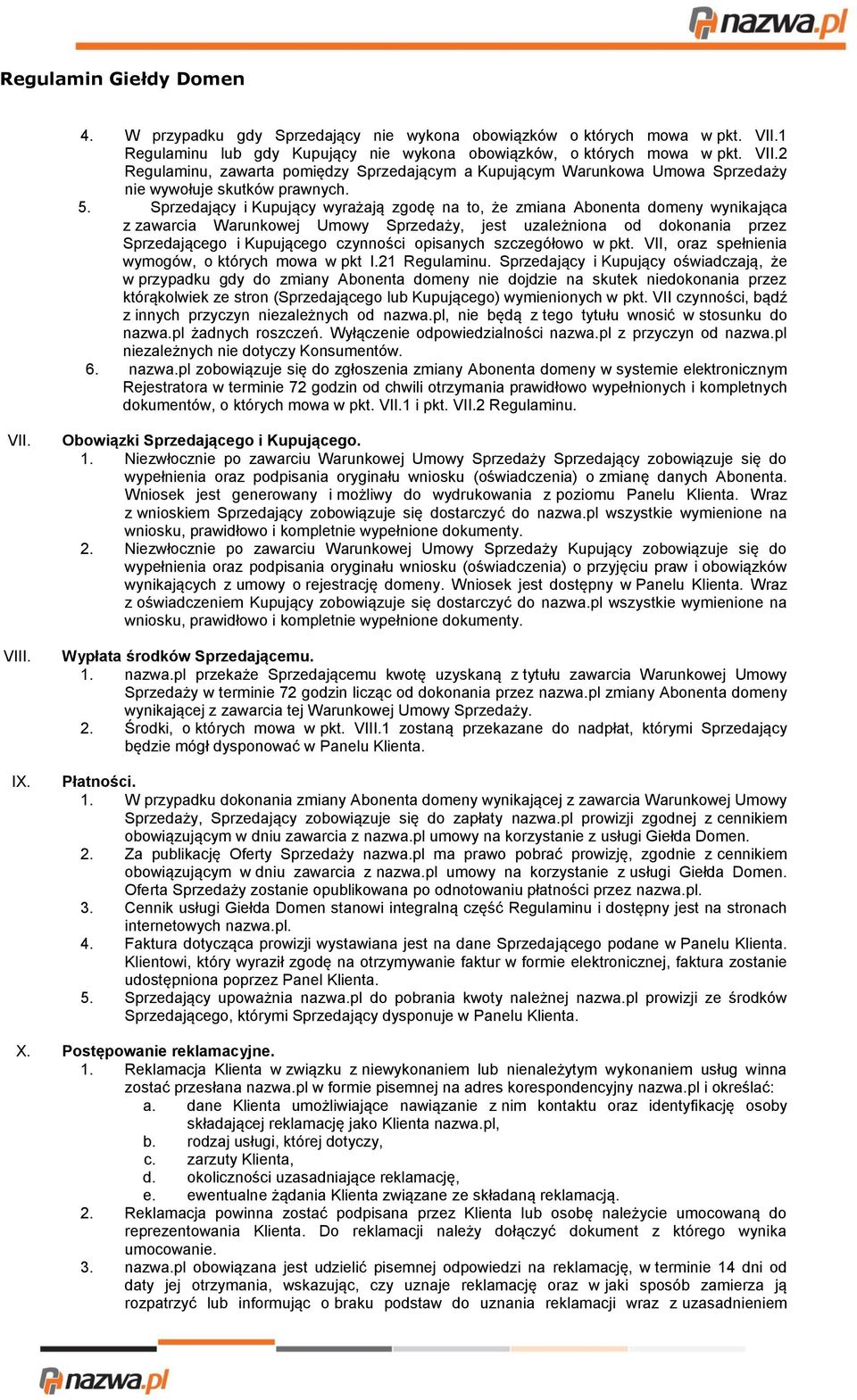 opisanych szczegółowo w pkt. VII, oraz spełnienia wymogów, o których mowa w pkt I.21 Regulaminu.