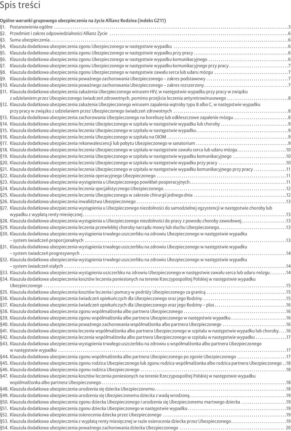 Klauzula dodatkowa ubezpieczenia zgonu Ubezpieczonego w następstwie wypadku komunikacyjnego...6 7.