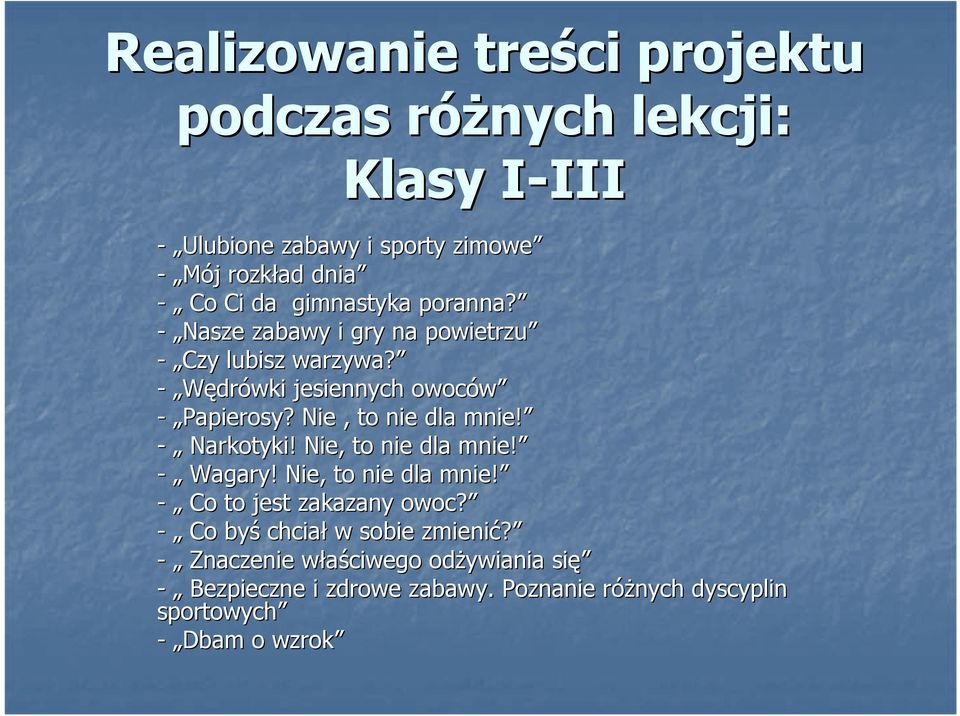 Nie, to nie dla mnie! - Narkotyki! Nie, to nie dla mnie! - Wagary! Nie, to nie dla mnie! - Co to jest zakazany owoc?
