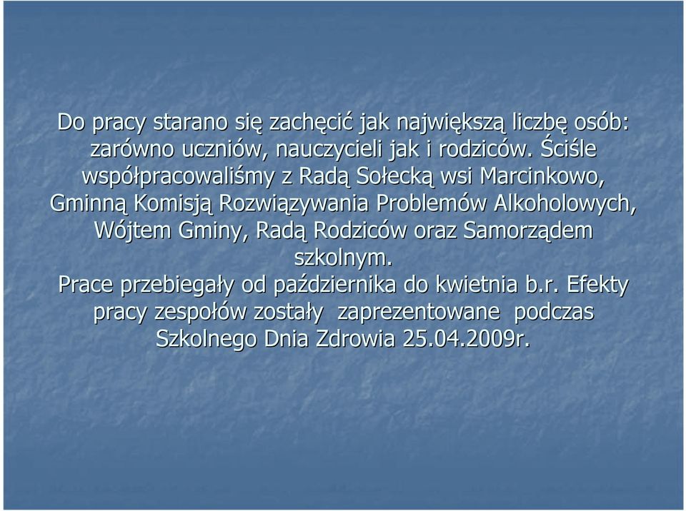 Problemów w Alkoholowych, Wójtem Gminy, Radą Rodziców w oraz Samorządem szkolnym.