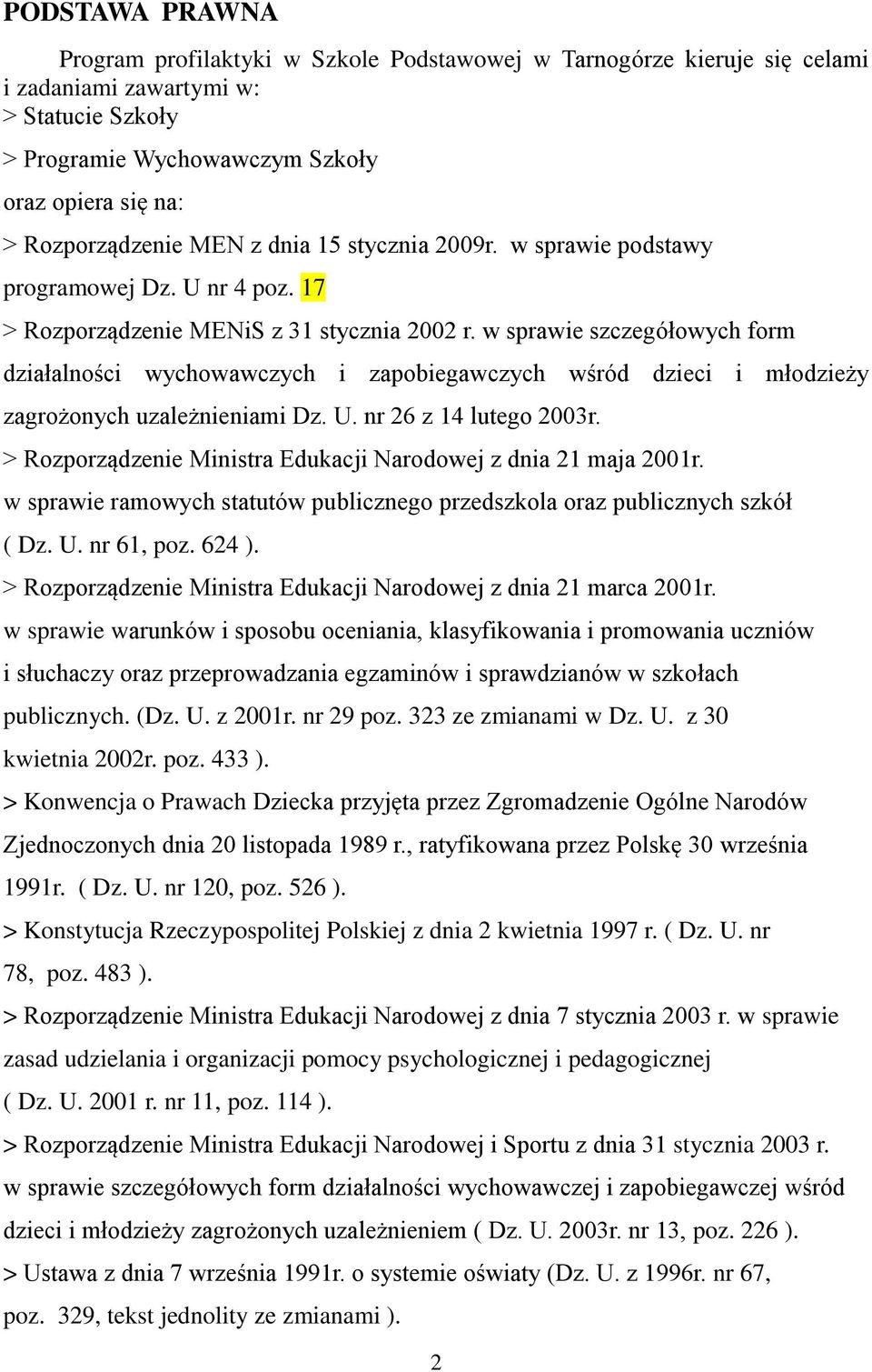 w sprawie szczegółowych form działalności wychowawczych i zapobiegawczych wśród dzieci i młodzieży zagrożonych uzależnieniami Dz. U. nr 26 z 14 lutego 2003r.
