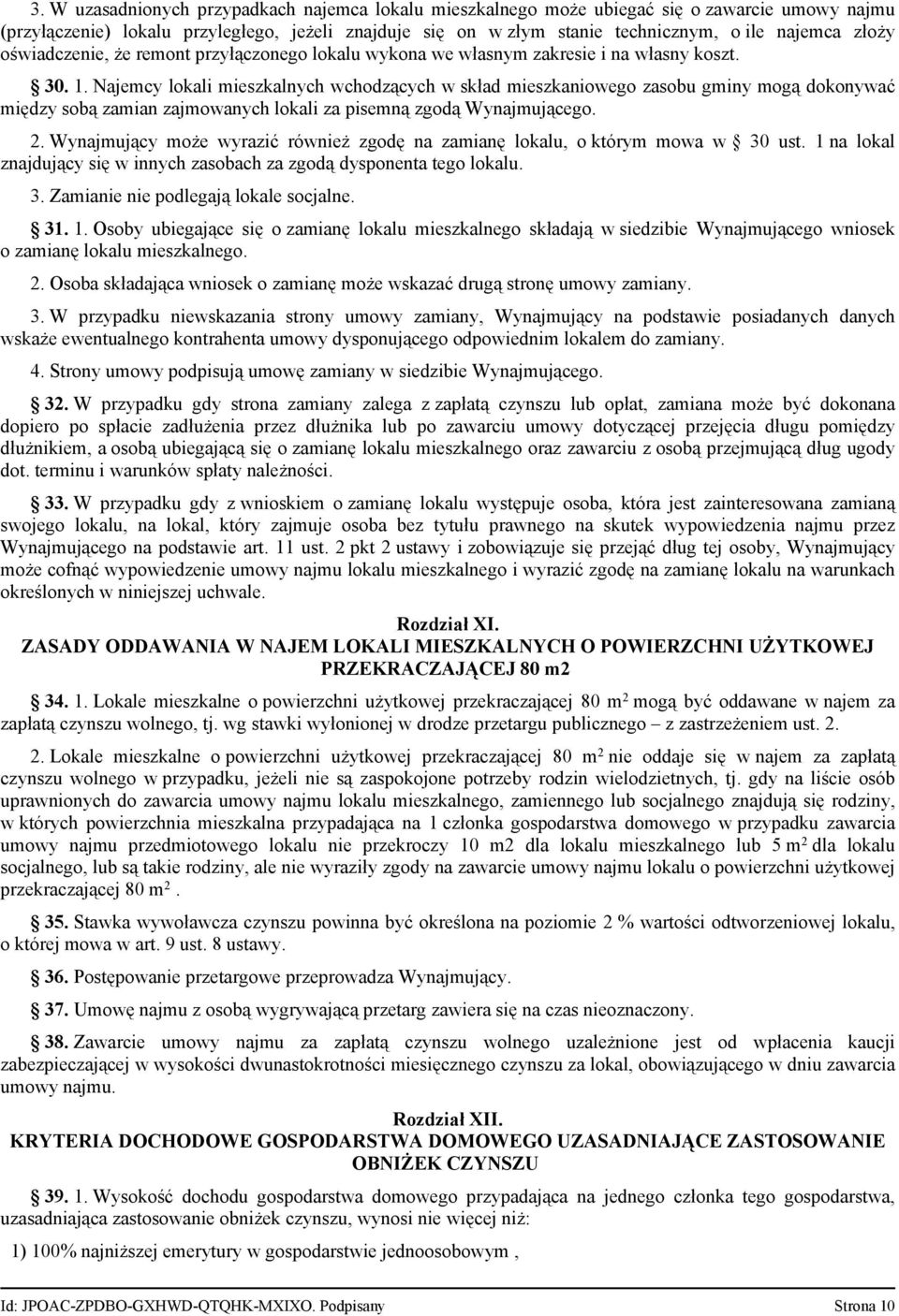 Najemcy lokali mieszkalnych wchodzących w skład mieszkaniowego zasobu gminy mogą dokonywać między sobą zamian zajmowanych lokali za pisemną zgodą Wynajmującego. 2.